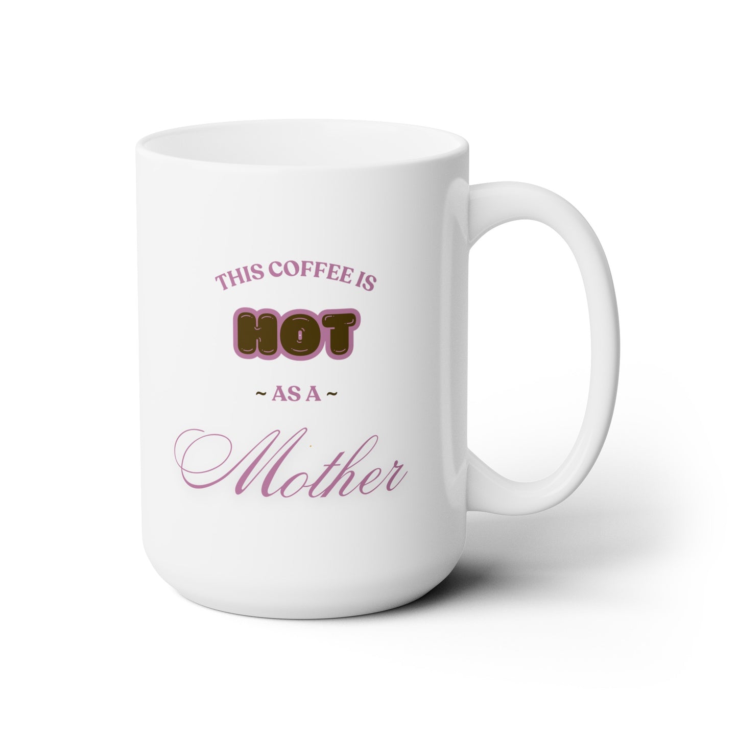This Coffee is Hot as a Mother - Ceramic Mug 15oz
