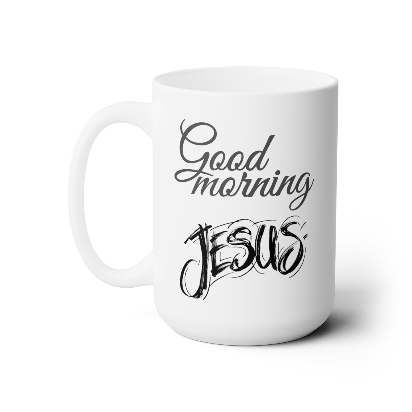 Good Morning... Jesus (1) - Ceramic Mug 15oz