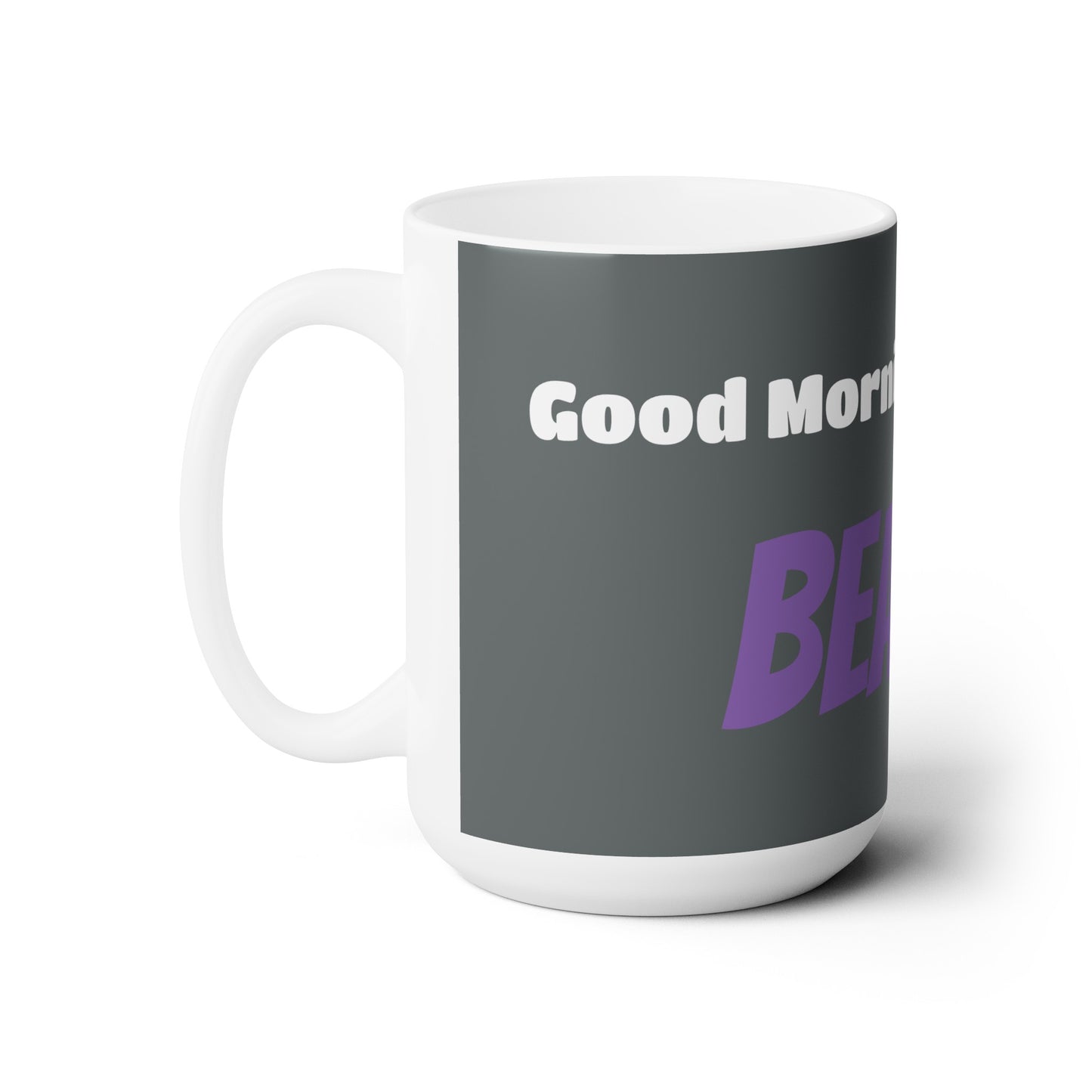 Good Morning... BEAUTIFUL - Ceramic Mug 15oz