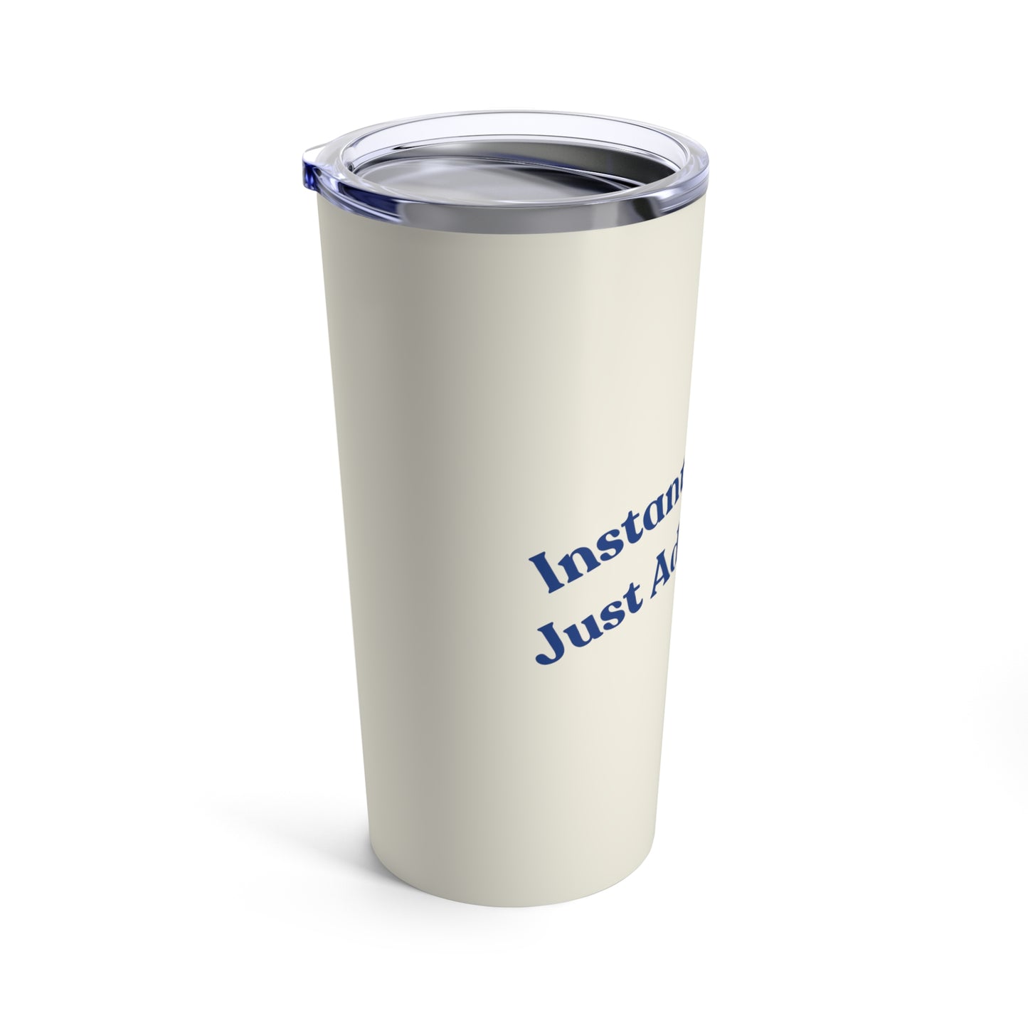 Instant Human! Just Add Coffee. (cream) - Tumbler 20oz