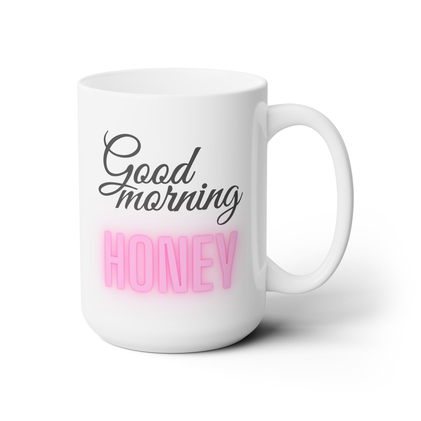 Good Morning... Honey (1) - Ceramic Mug 15oz