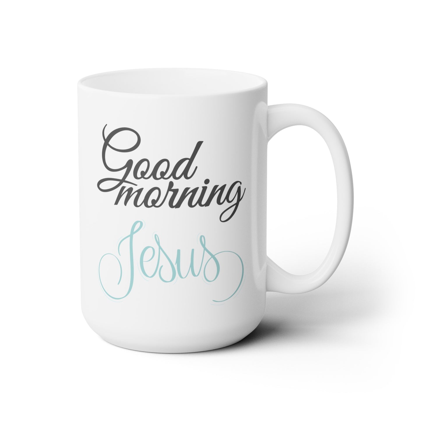 Good Morning... Jesus (3) - Ceramic Mug 15oz