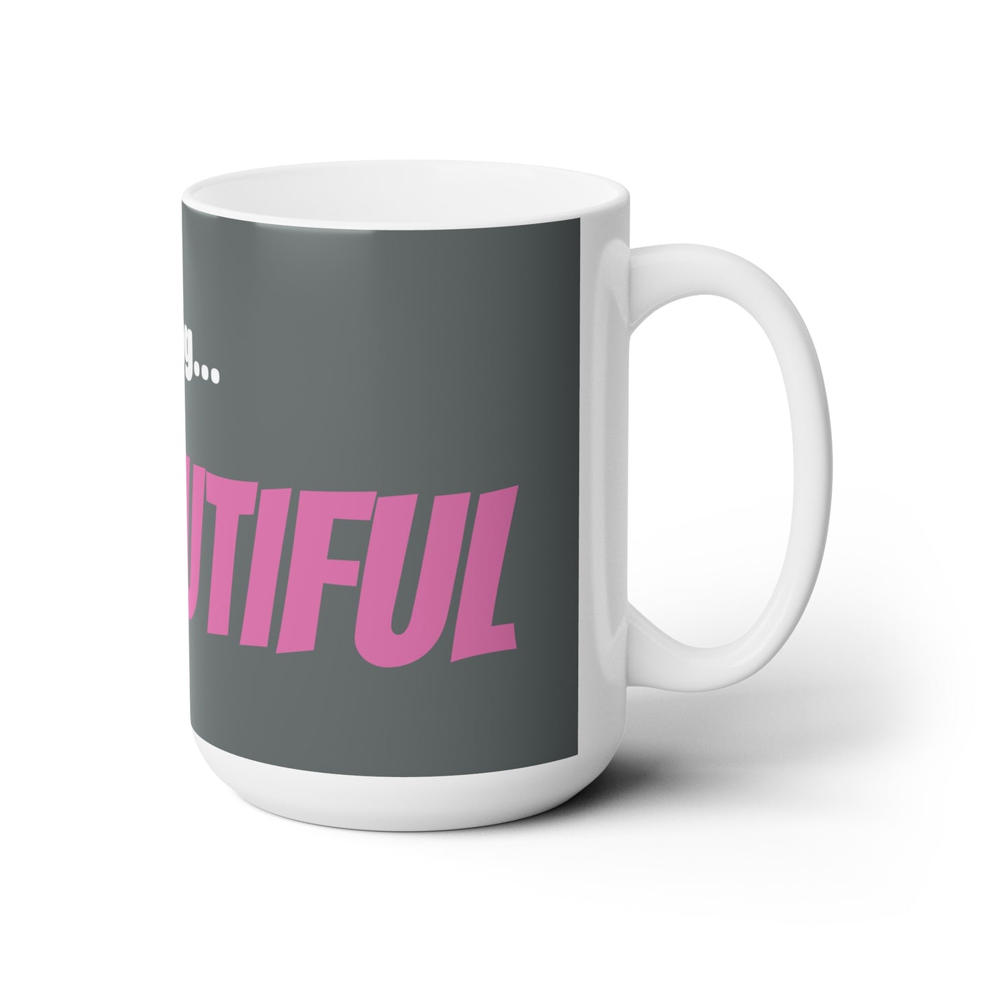 Good Morning... BEAUTIFUL - Ceramic Mug 15oz