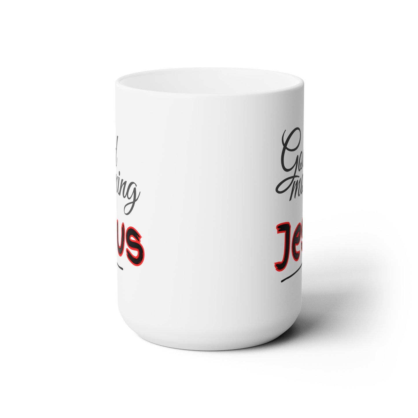 Good Morning... Jesus (6) - Ceramic Mug 15oz