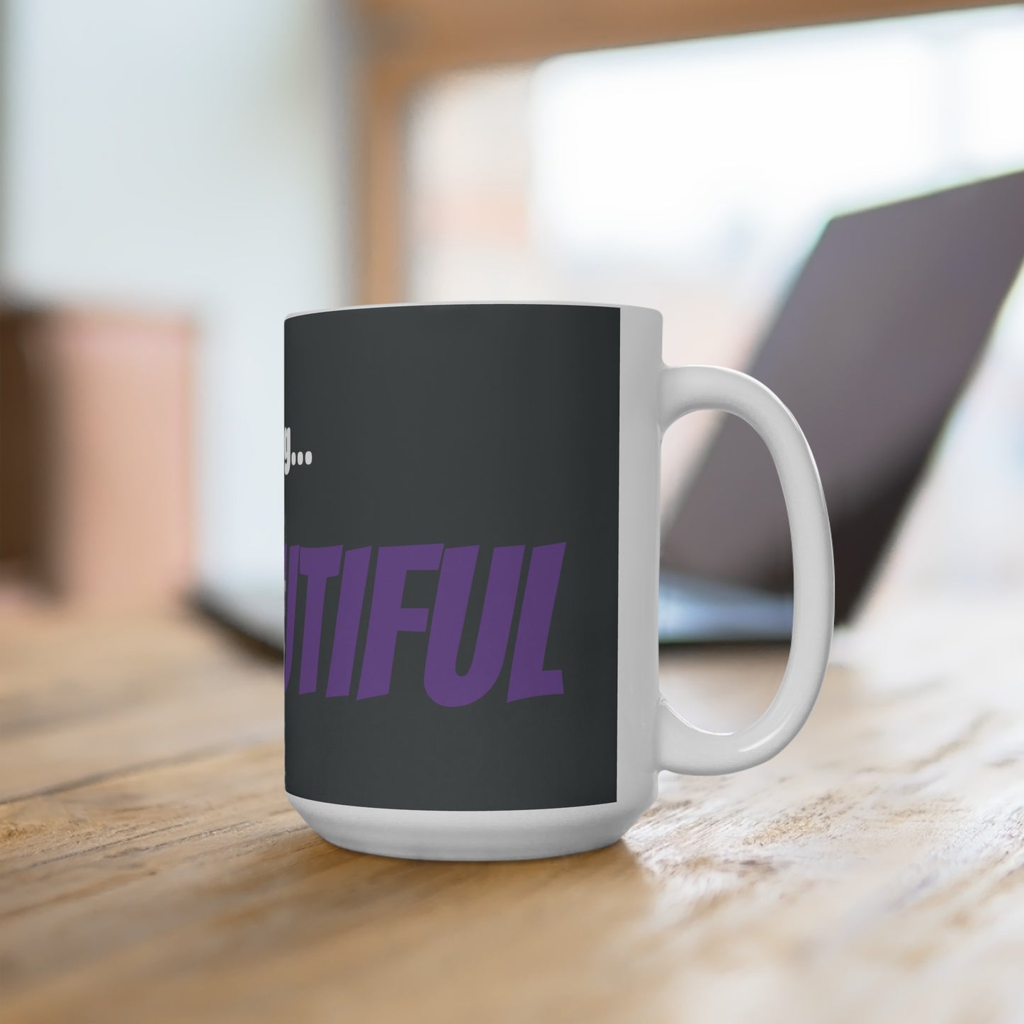 Good Morning... BEAUTIFUL - Ceramic Mug 15oz