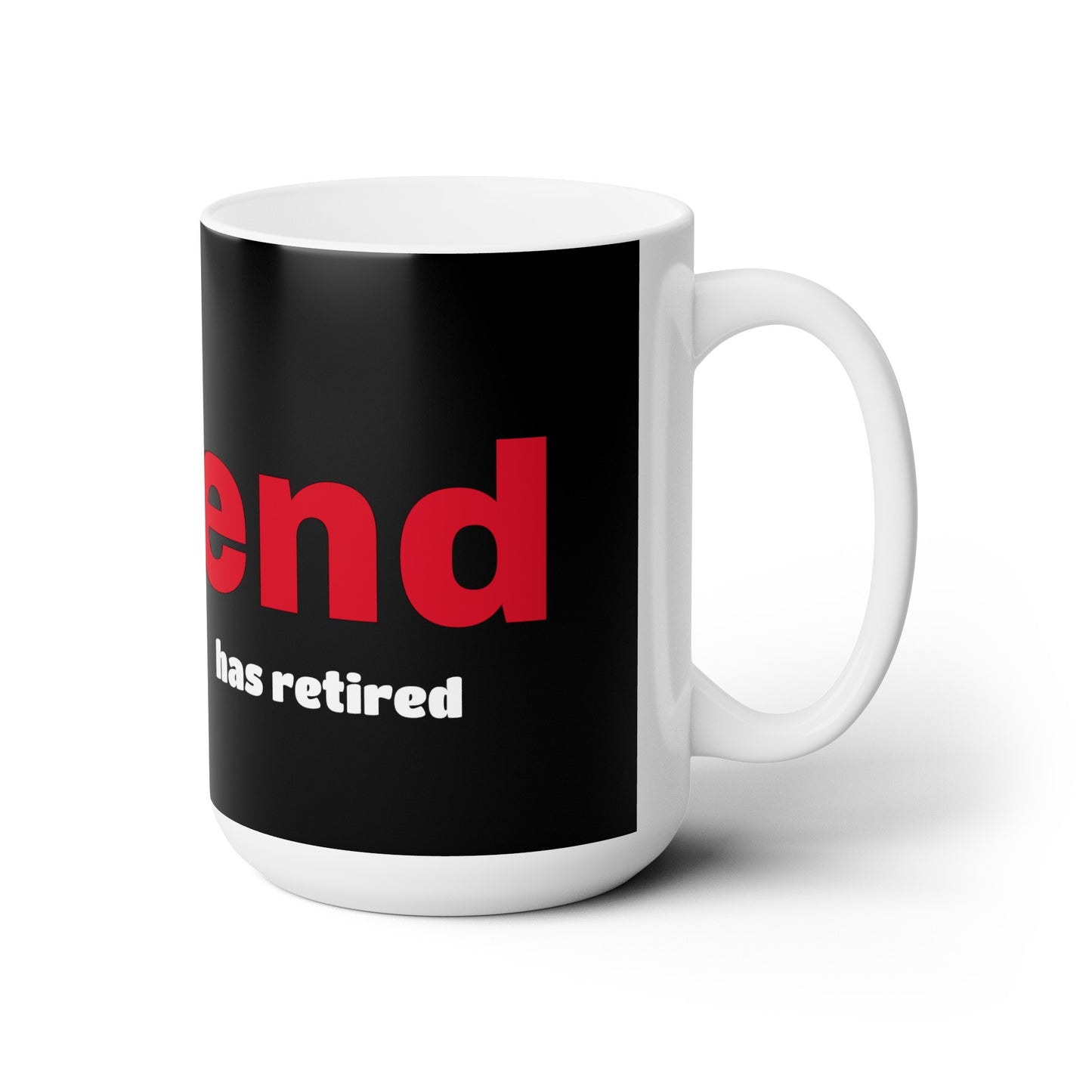 The Legend has retired - Ceramic Mug 15oz