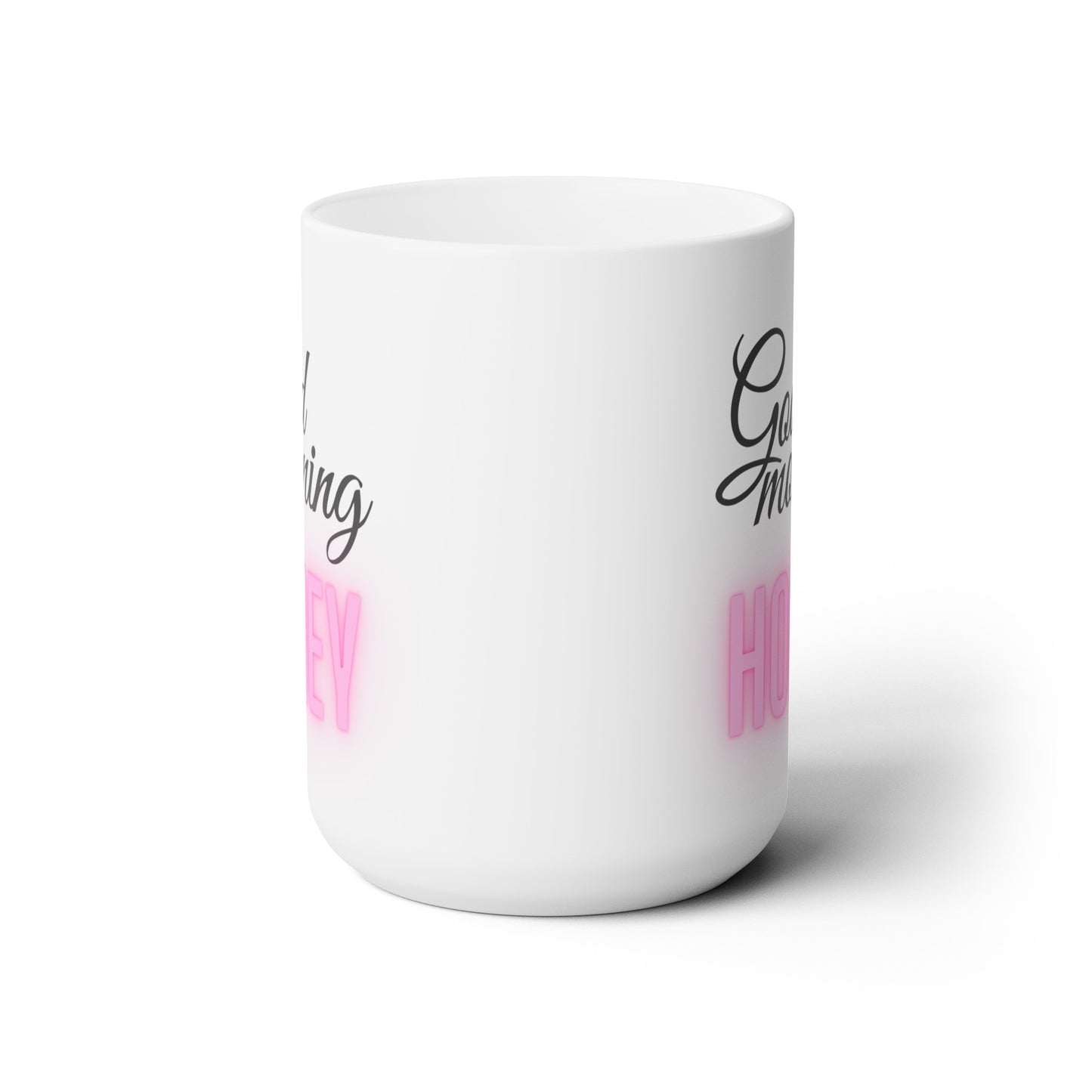 Good Morning... Honey (1) - Ceramic Mug 15oz
