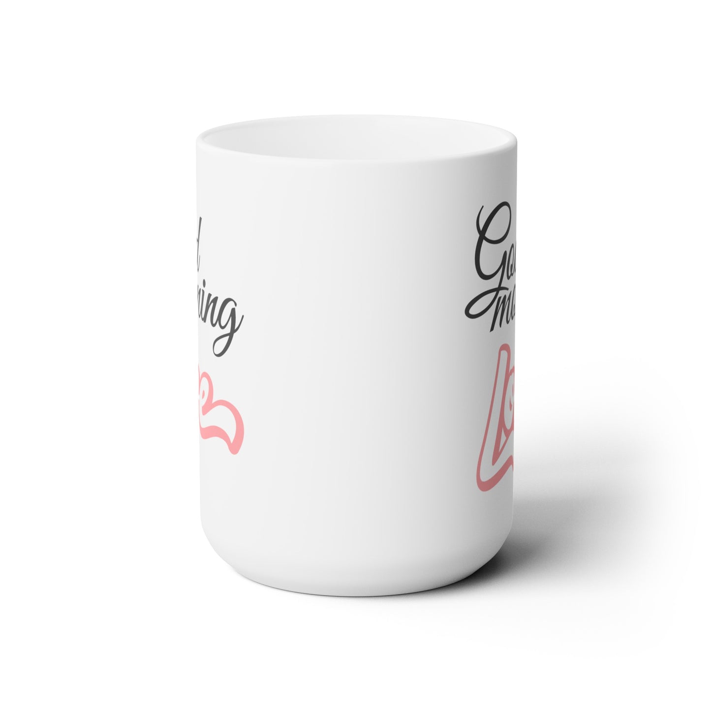 Good Morning... Love (1) - Ceramic Mug 15oz