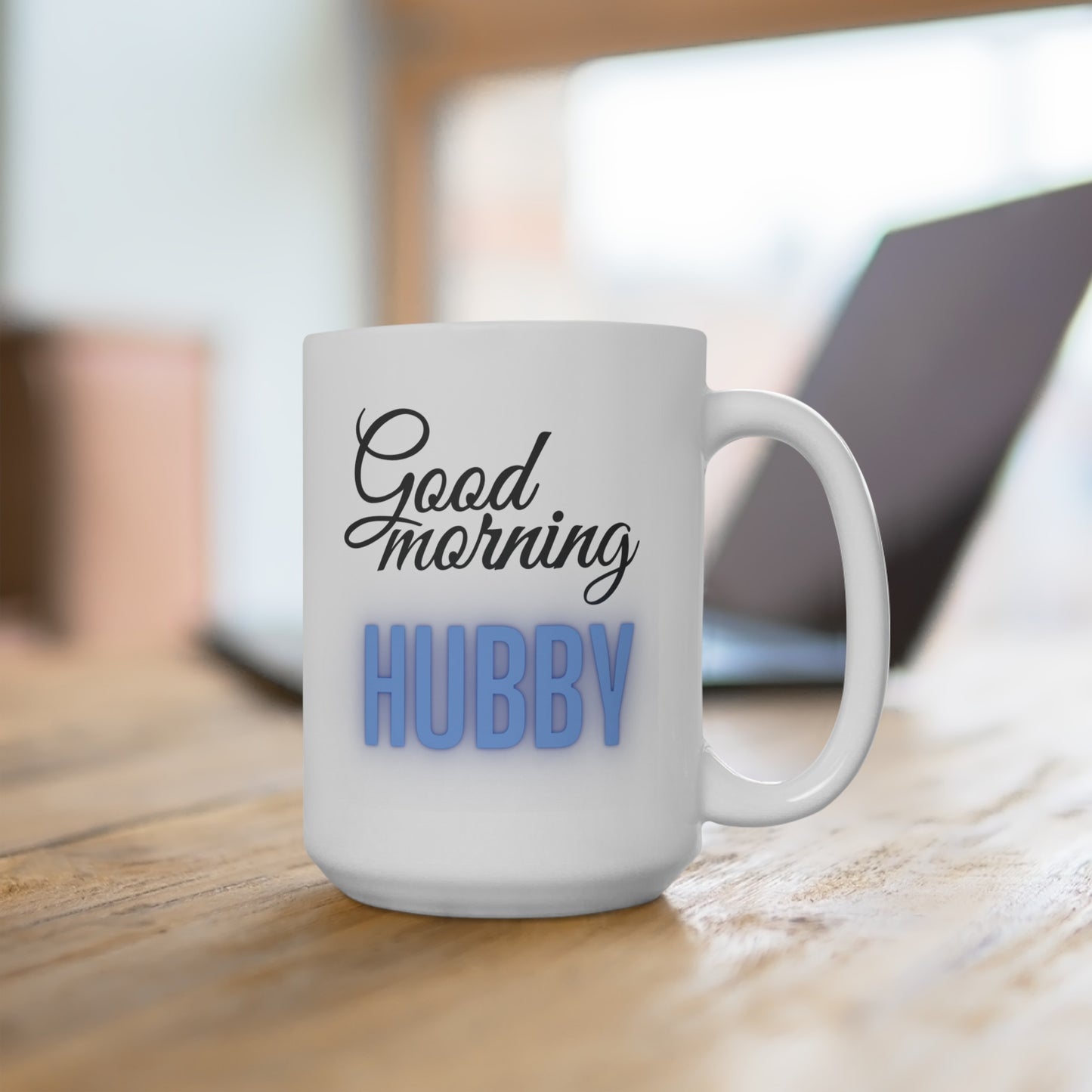 Good Morning... Hubby (1) - Ceramic Mug 15oz