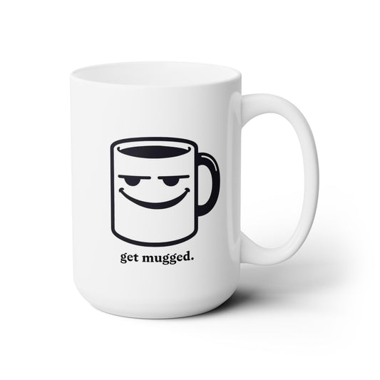 get mugged. - Ceramic Mug 15oz