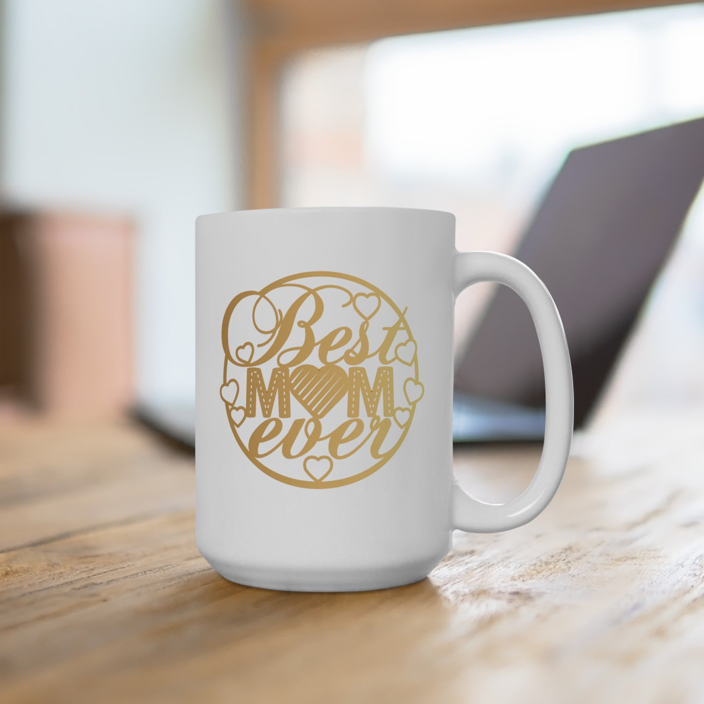 Best Mom Ever - Ceramic Mug 15oz