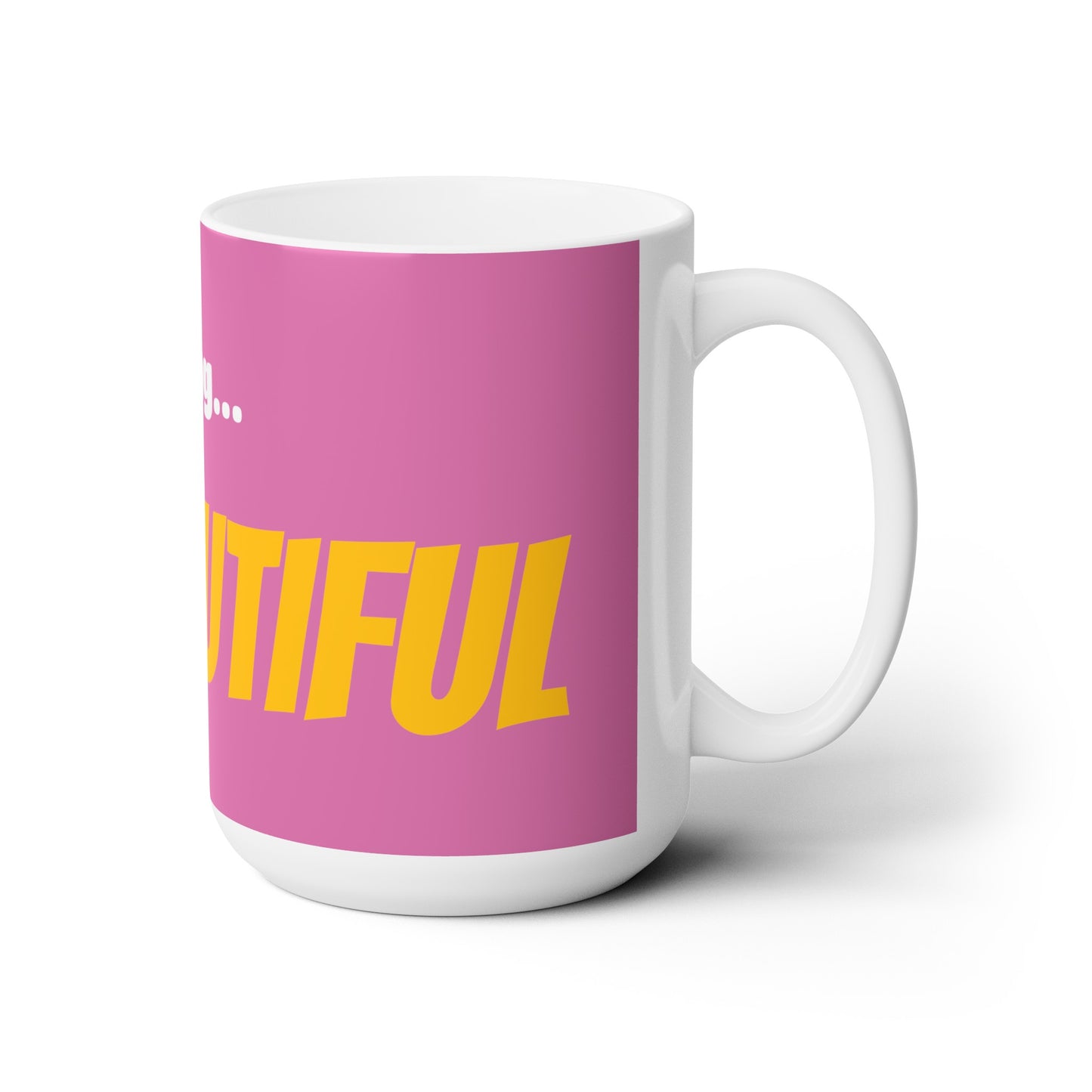 Good Morning... BEAUTIFUL - Ceramic Mug 15oz