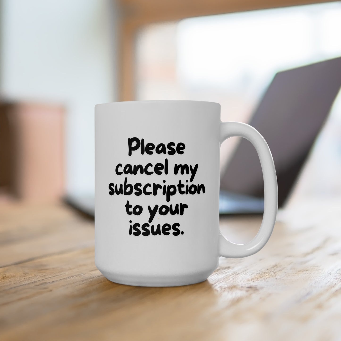 Please Cancel My Subscription to Your Issues (black) - Ceramic Mug 15oz