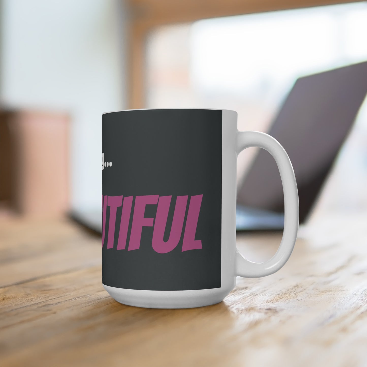 Good Morning... BEAUTIFUL - Ceramic Mug 15oz