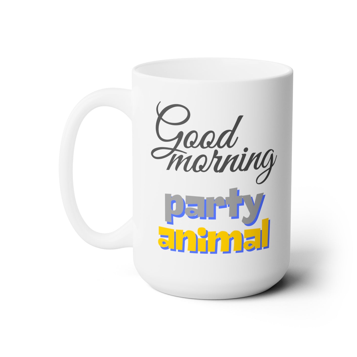 Good Morning... Party Animal (2) - Ceramic Mug 15oz