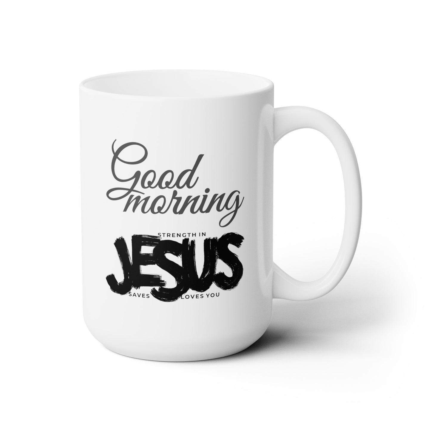 Good Morning... Jesus (2) - Ceramic Mug 15oz