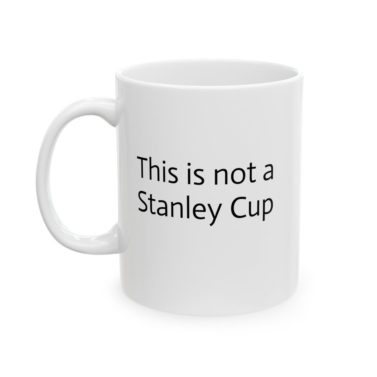 This is not a Stanley Cup - Ceramic Mug, 11oz