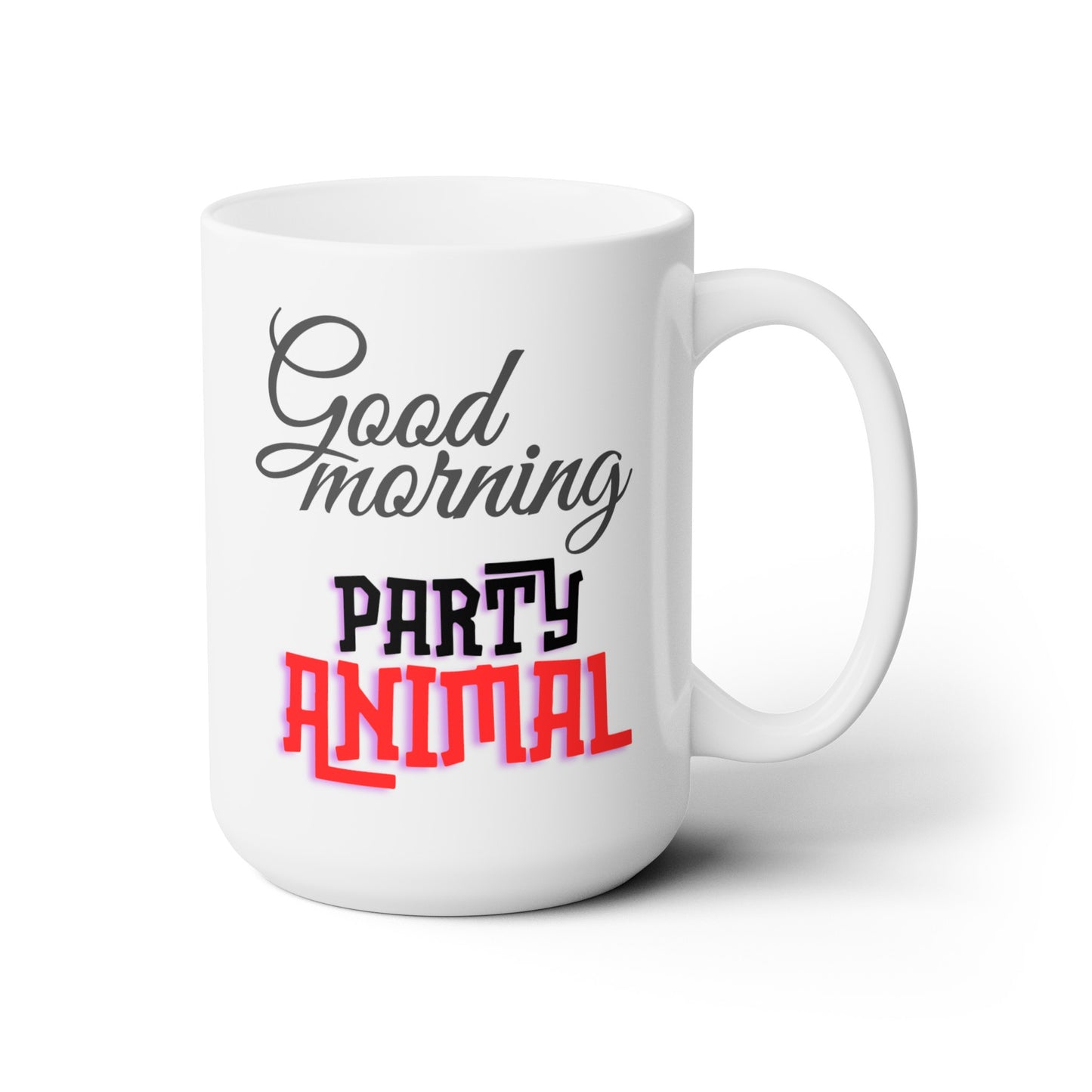 Good Morning... Party Animal (1) - Ceramic Mug 15oz