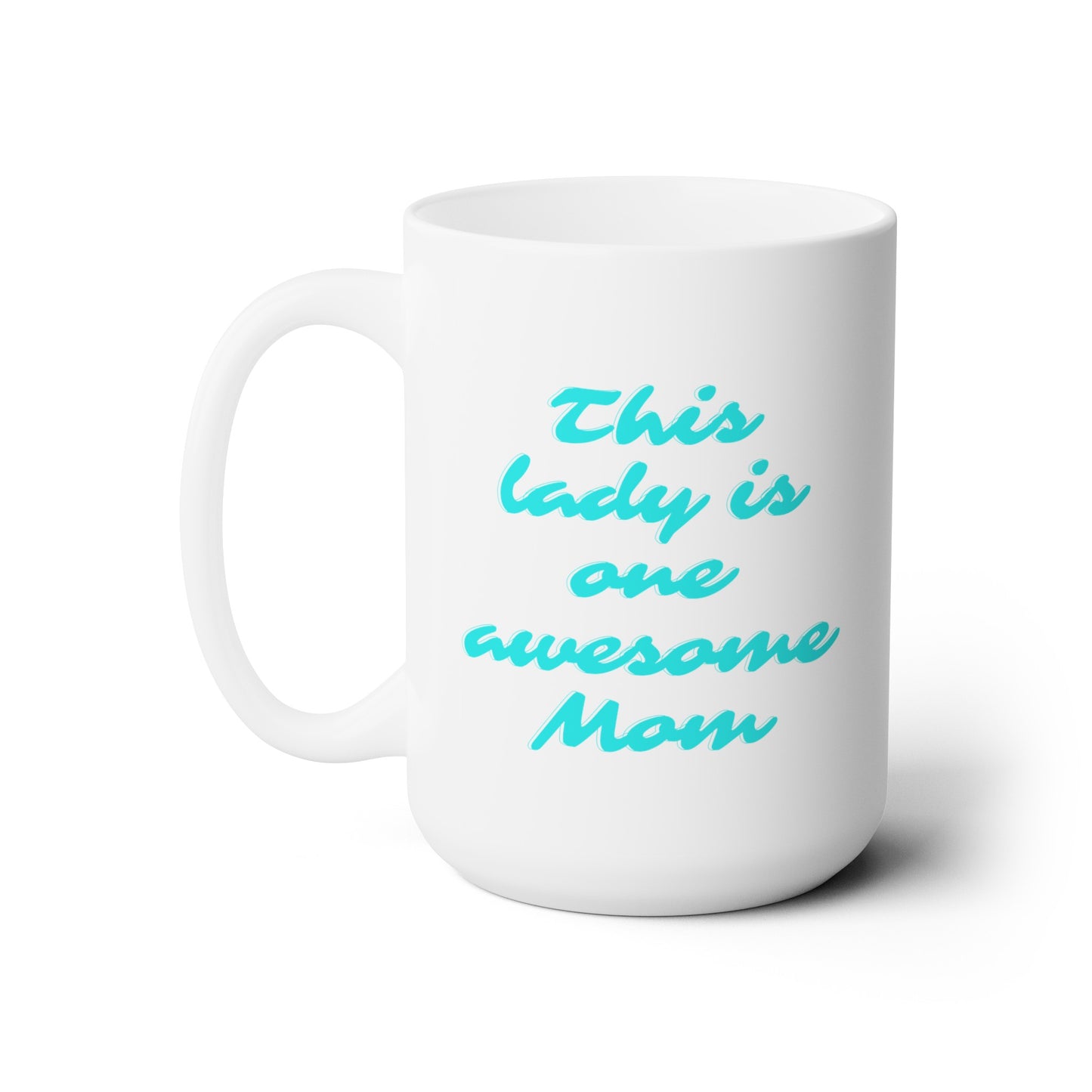 This Lady is One Awesome Mom - Ceramic Mug 15oz