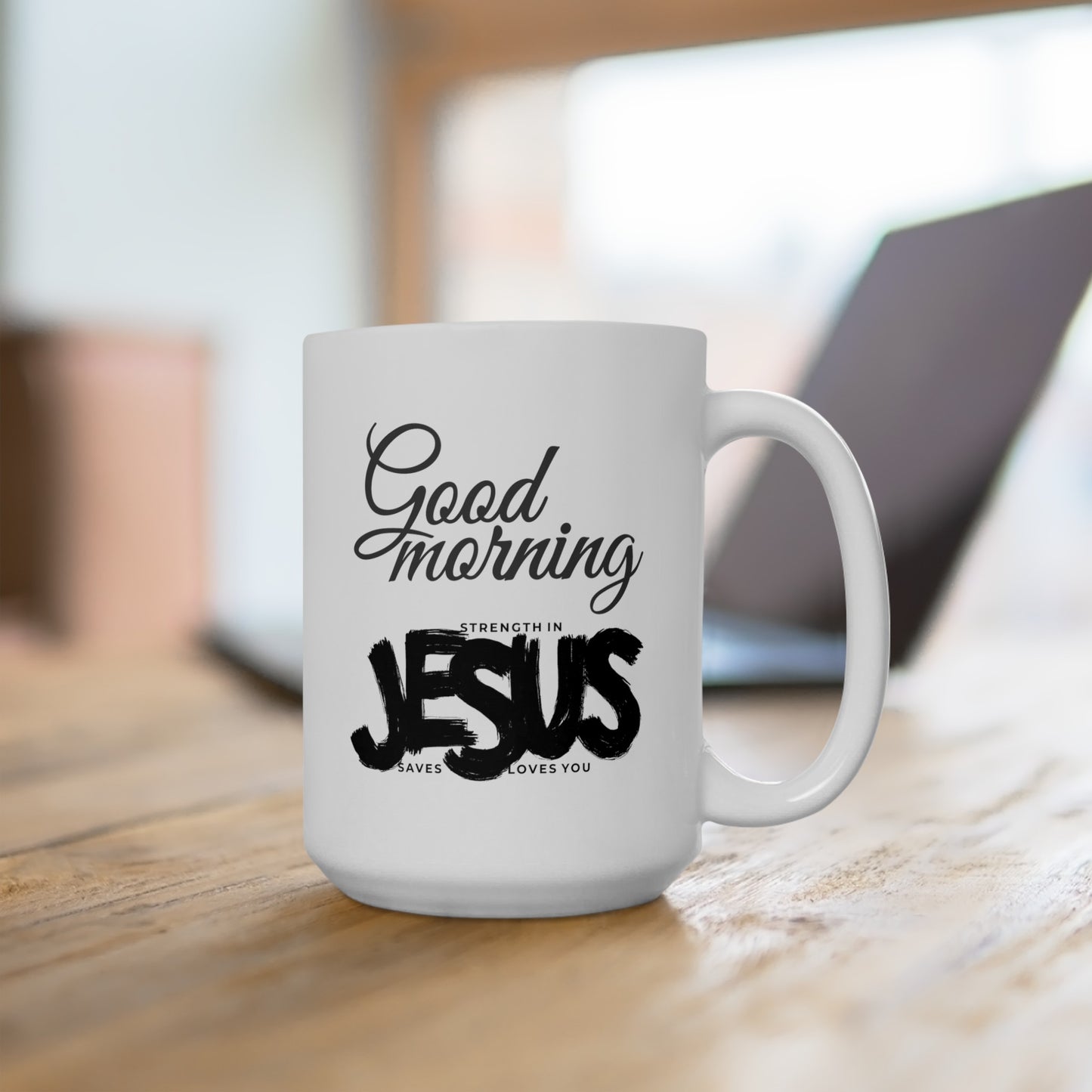Good Morning... Jesus (2) - Ceramic Mug 15oz