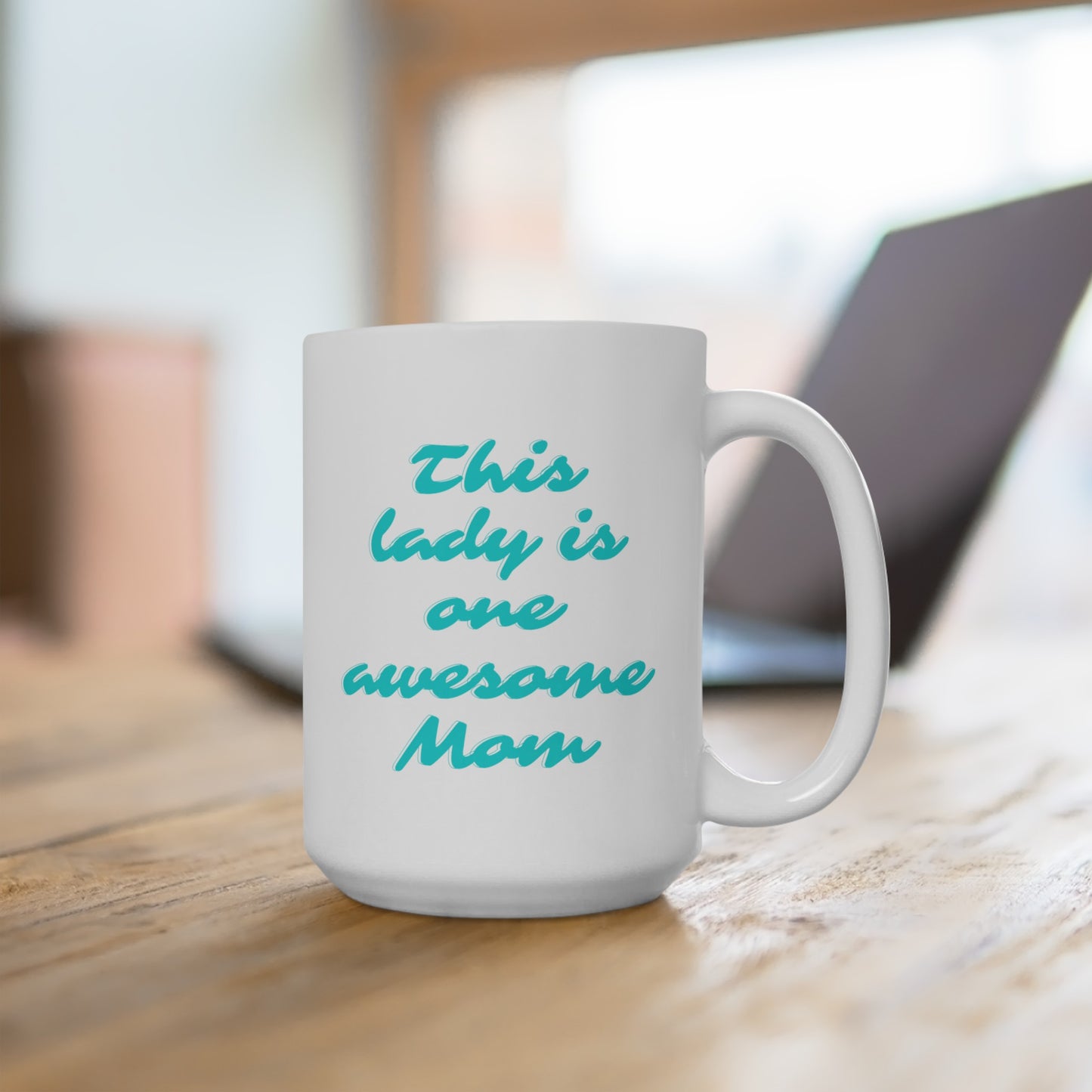 This Lady is One Awesome Mom - Ceramic Mug 15oz