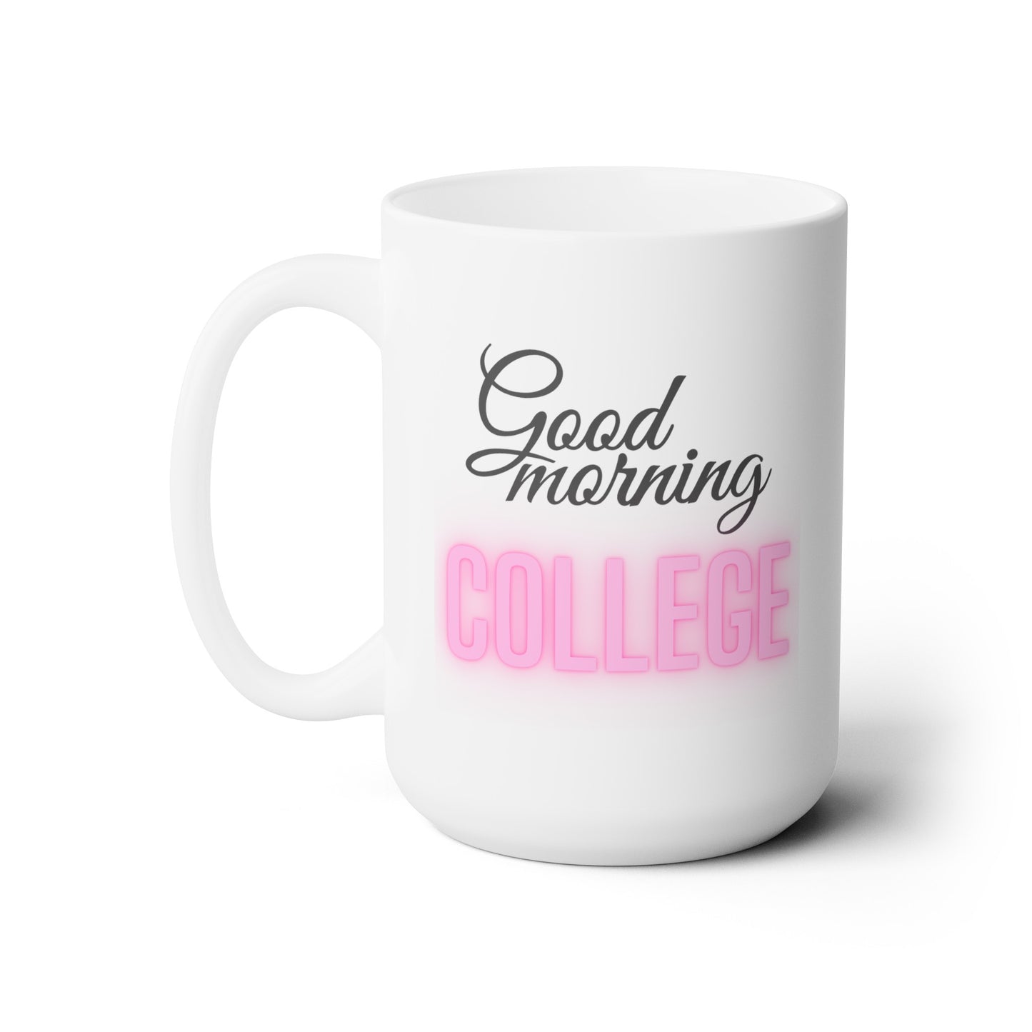 Good Morning... College (HotPink) - Ceramic Mug 15oz