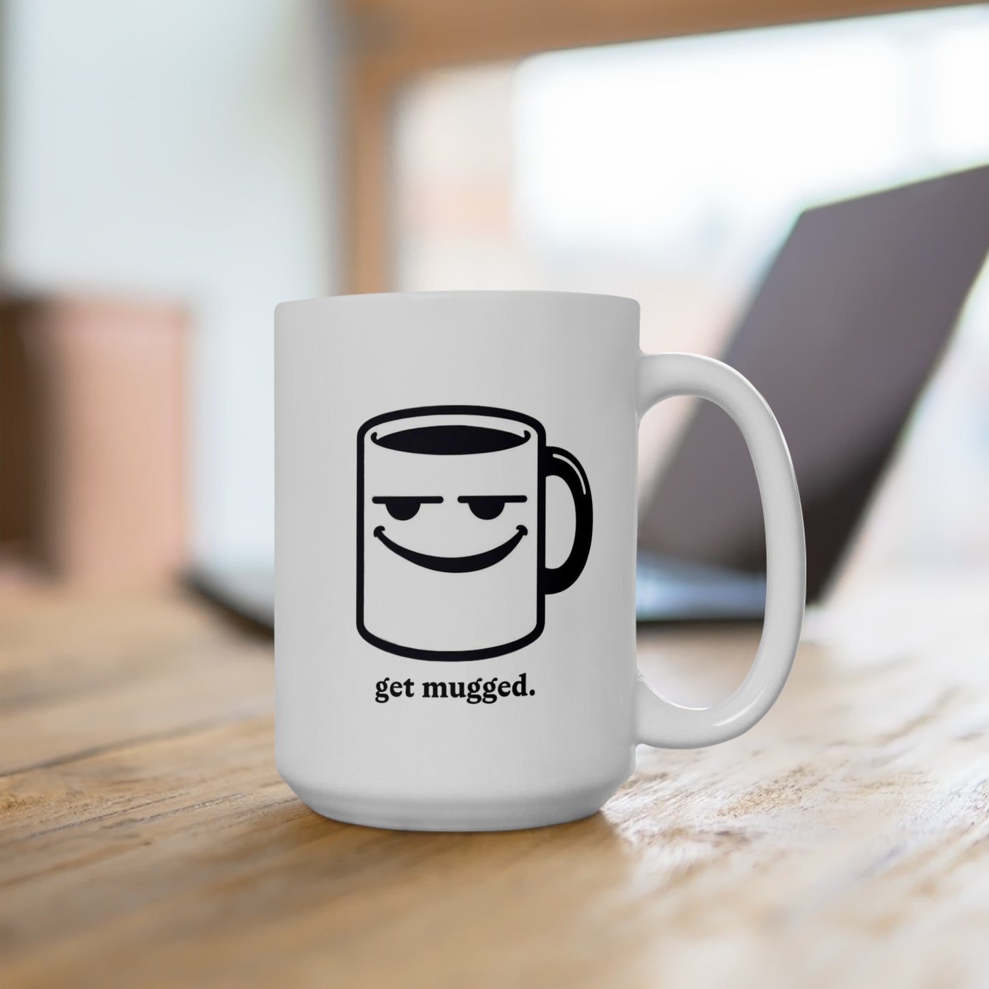 get mugged. - Ceramic Mug 15oz