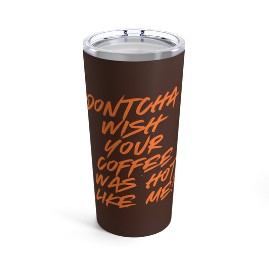 Dontcha Wish Your Coffee Was Hot Like Me (Syrup) - Tumbler 20oz