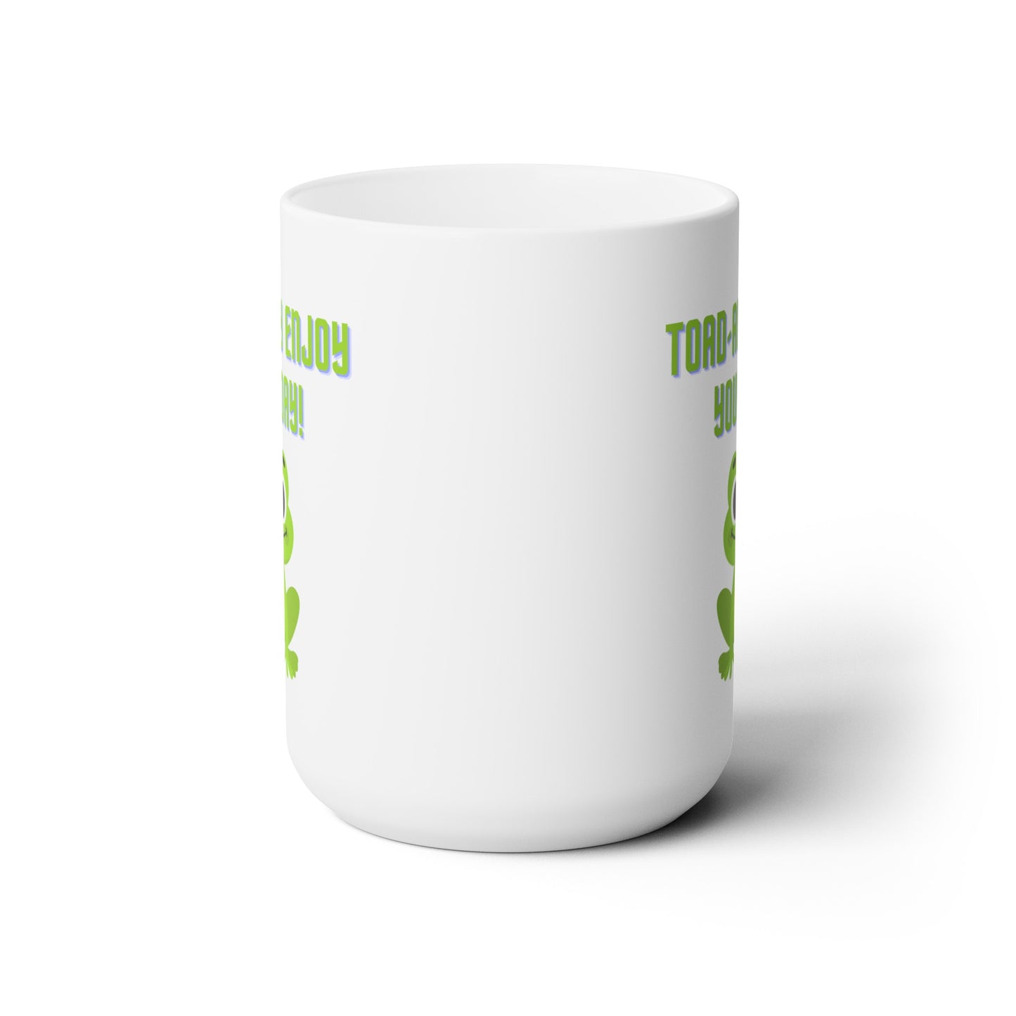 Toad-ally Enjoy Your Day! - Ceramic Mug 15oz