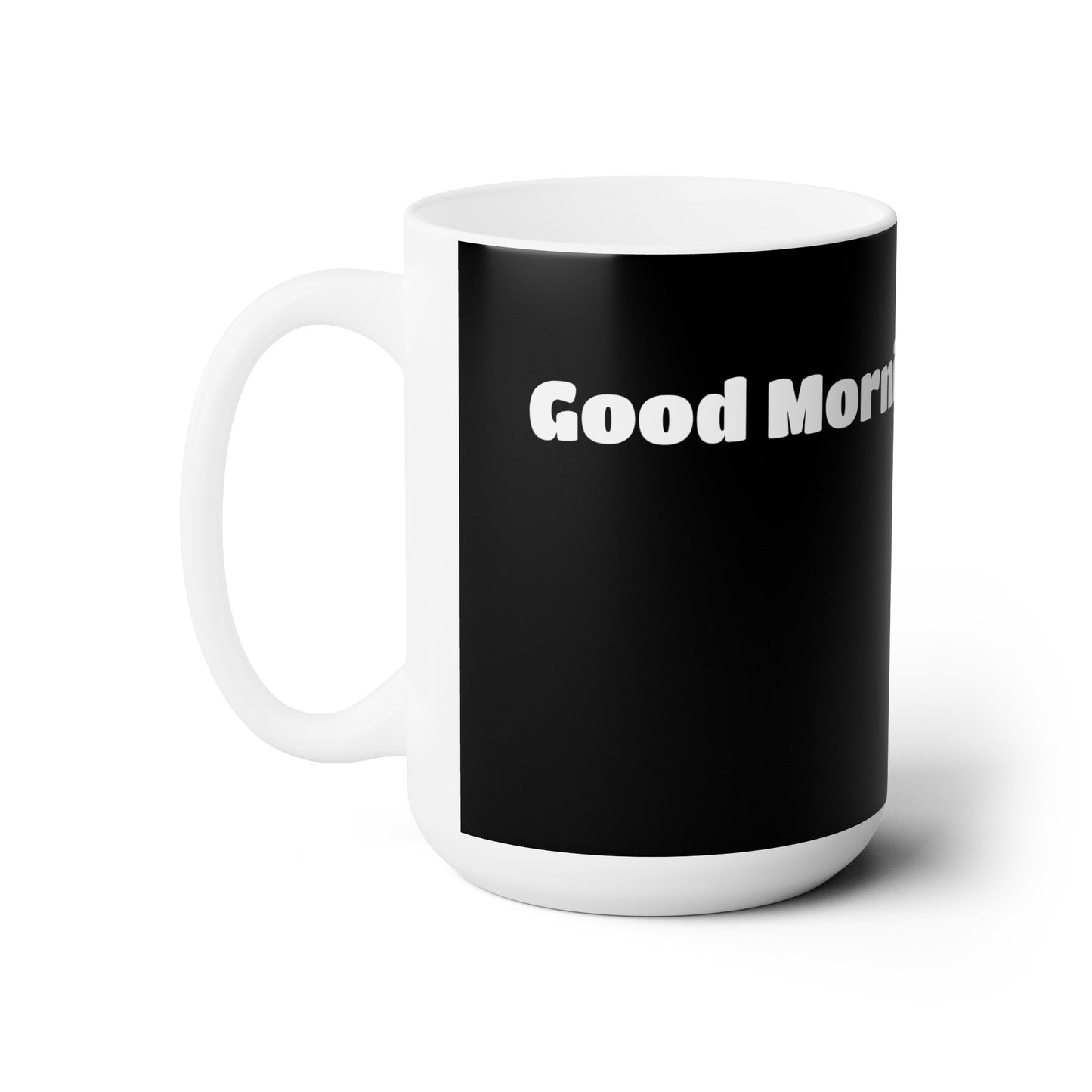 Good Morning... SEXY - Ceramic Mug 15oz