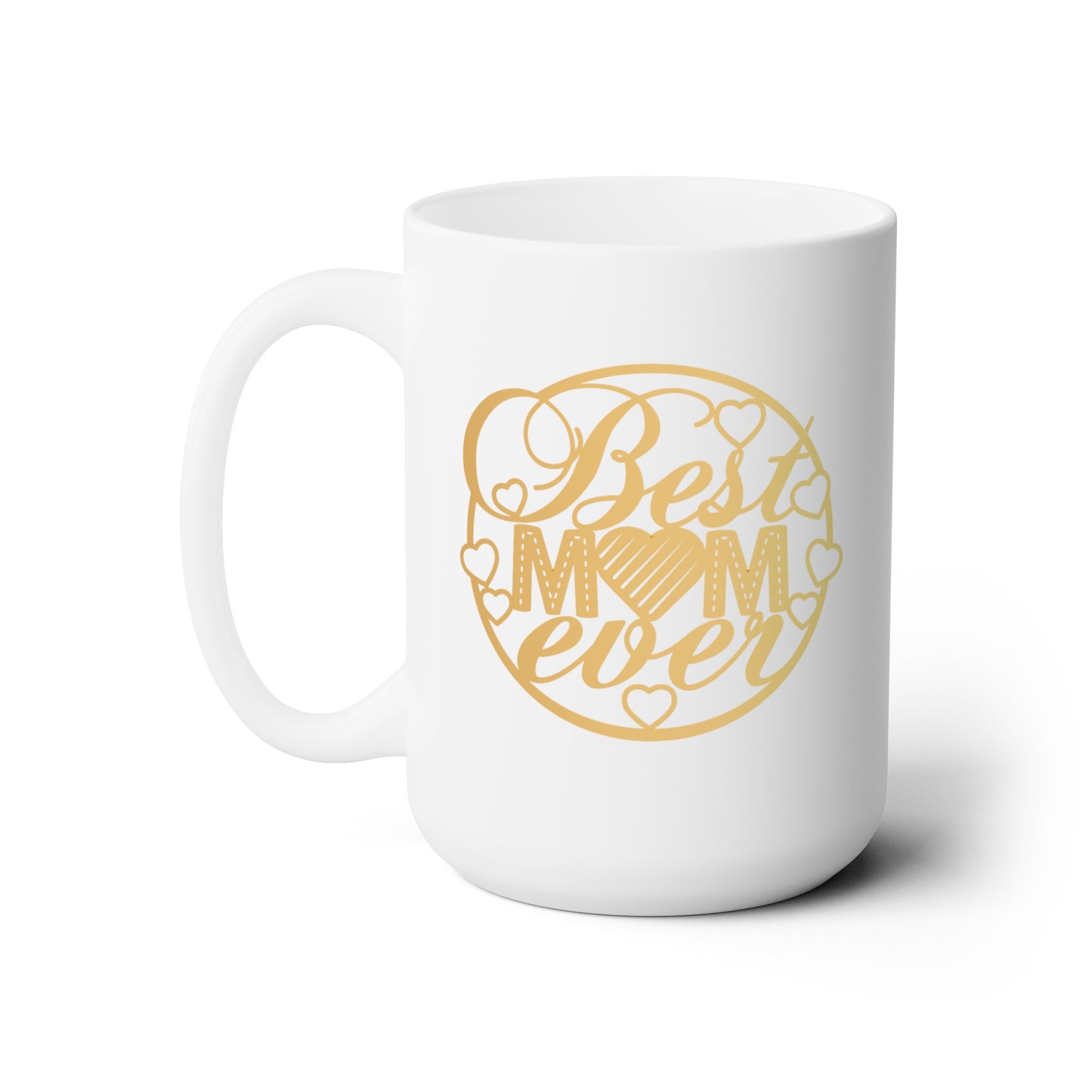Best Mom Ever - Ceramic Mug 15oz