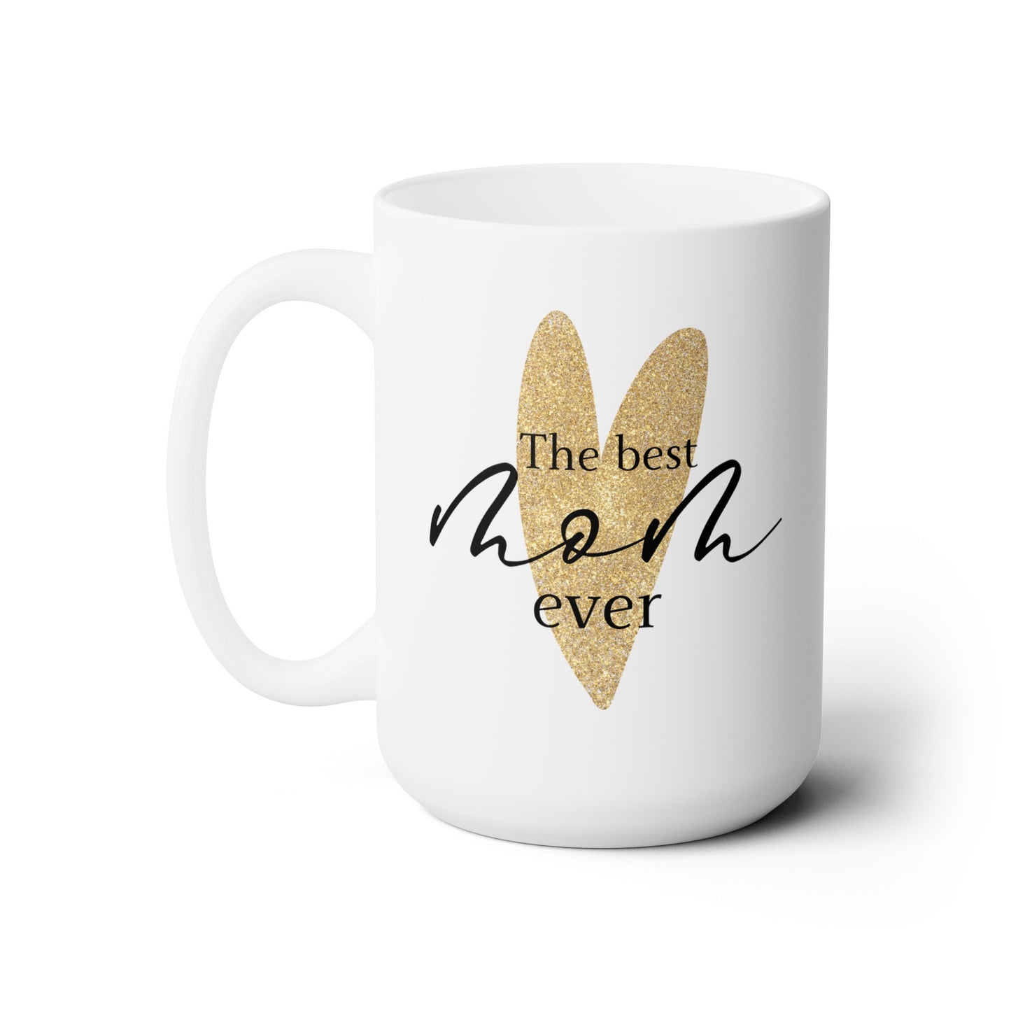The Best Mom Ever - Ceramic Mug 15oz