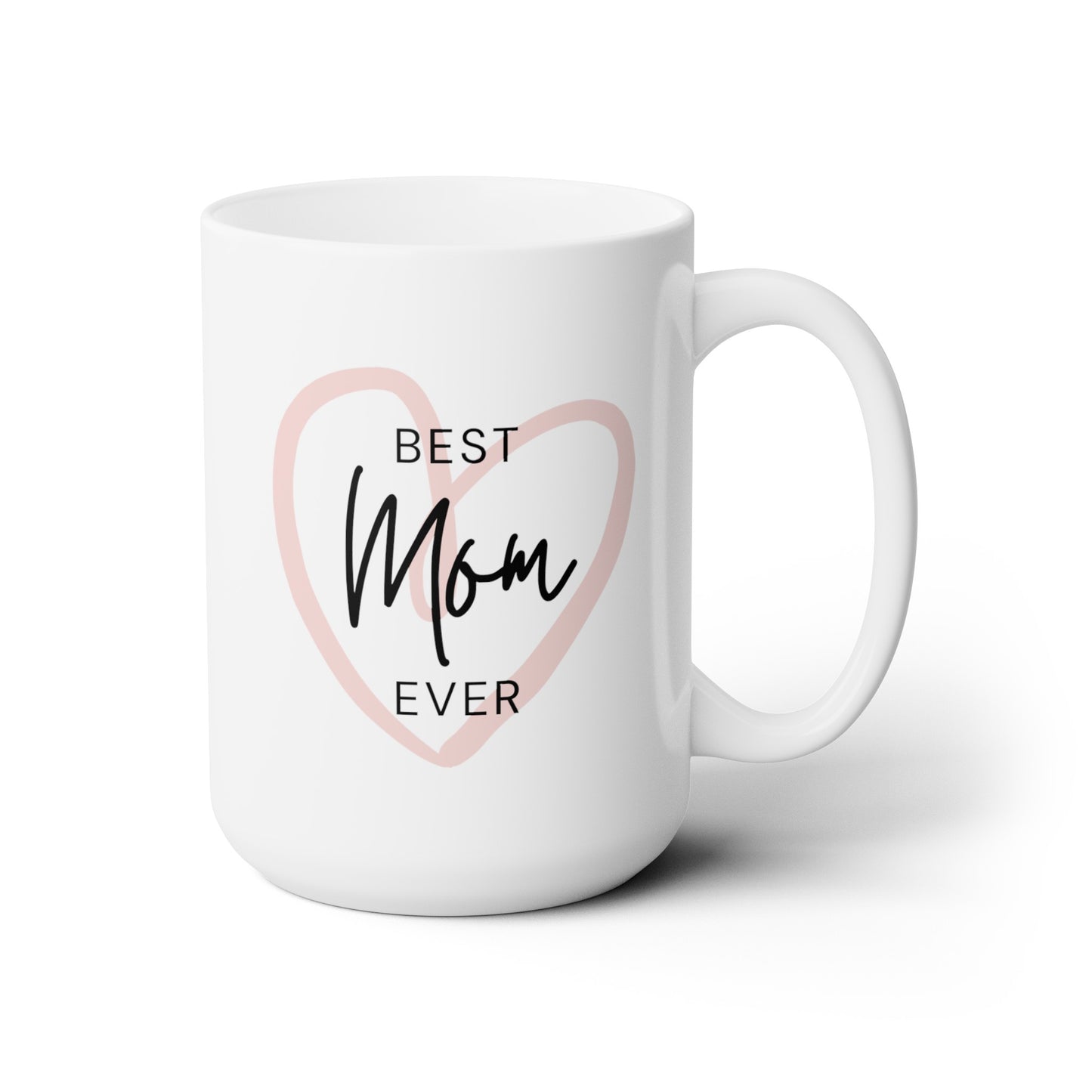 Best Mom Ever - Ceramic Mug 15oz