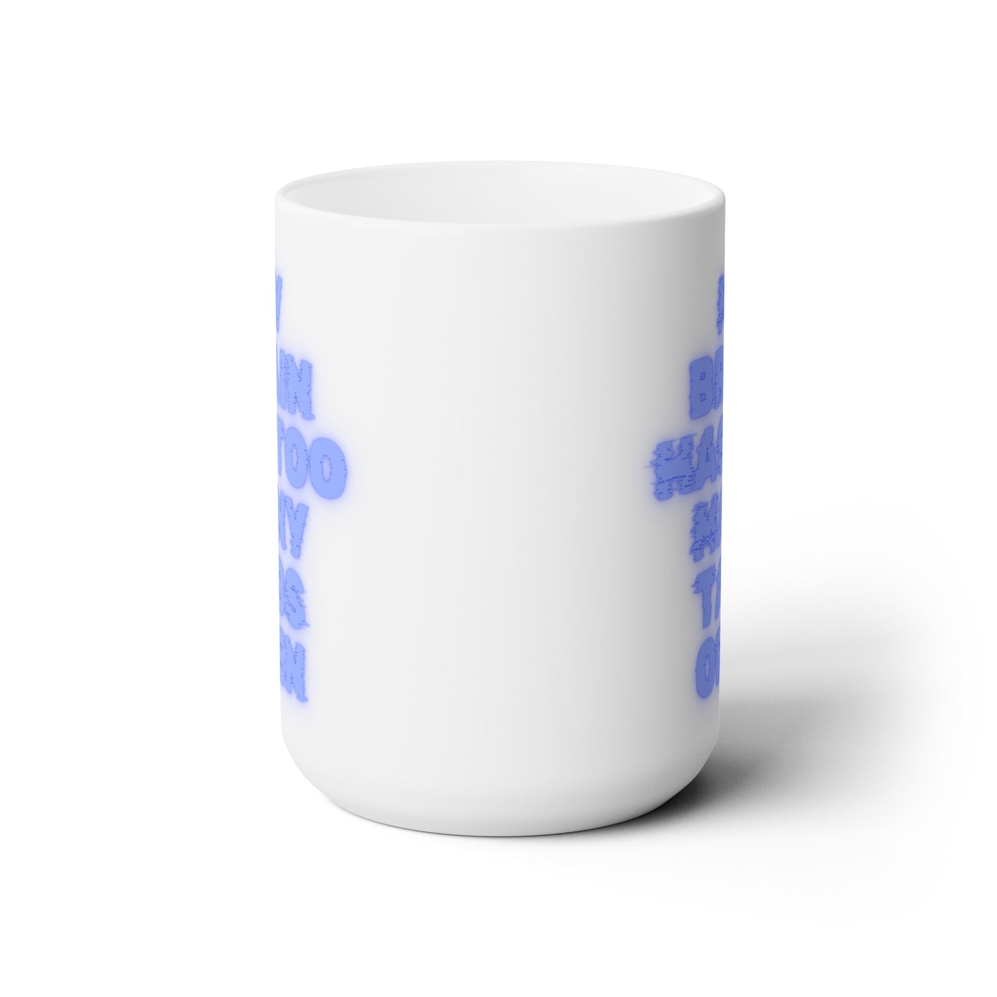 My Brain Has Too Many Tabs Open - Ceramic Mug 15oz