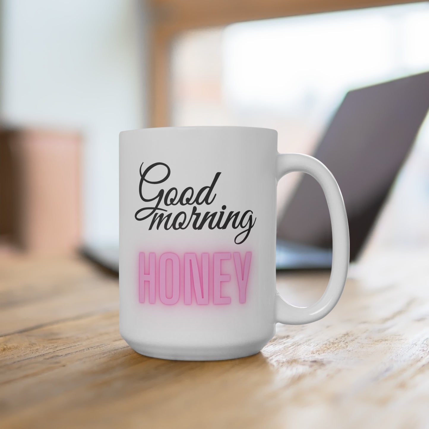 Good Morning... Honey (1) - Ceramic Mug 15oz