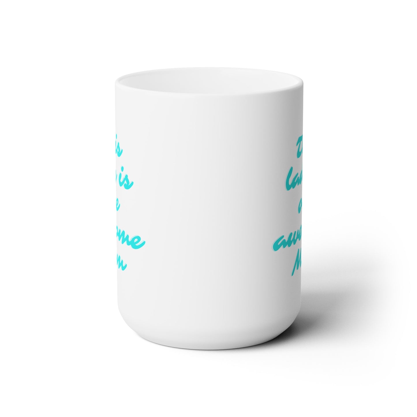This Lady is One Awesome Mom - Ceramic Mug 15oz