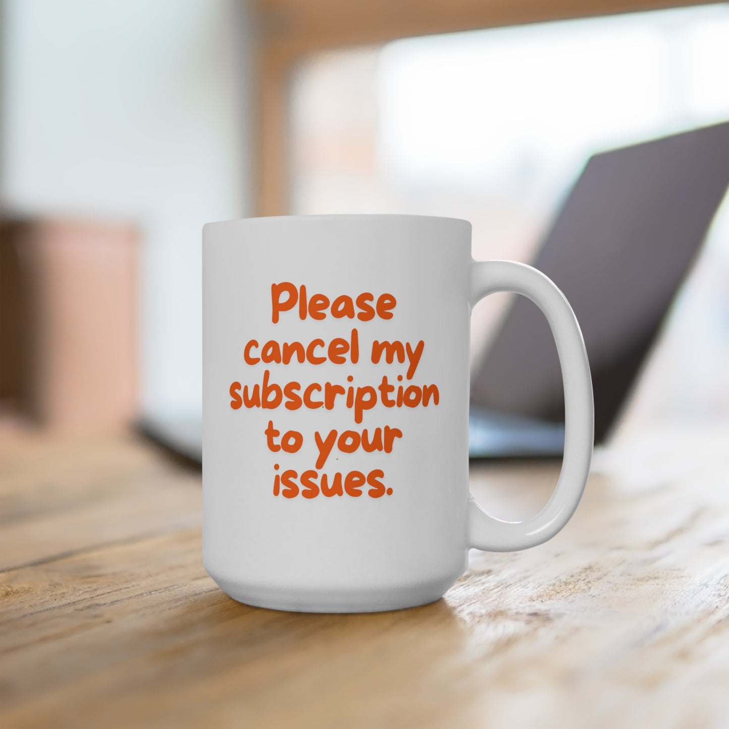 Please Cancel My Subscription to Your Issues (Orange) - Ceramic Mug 15oz