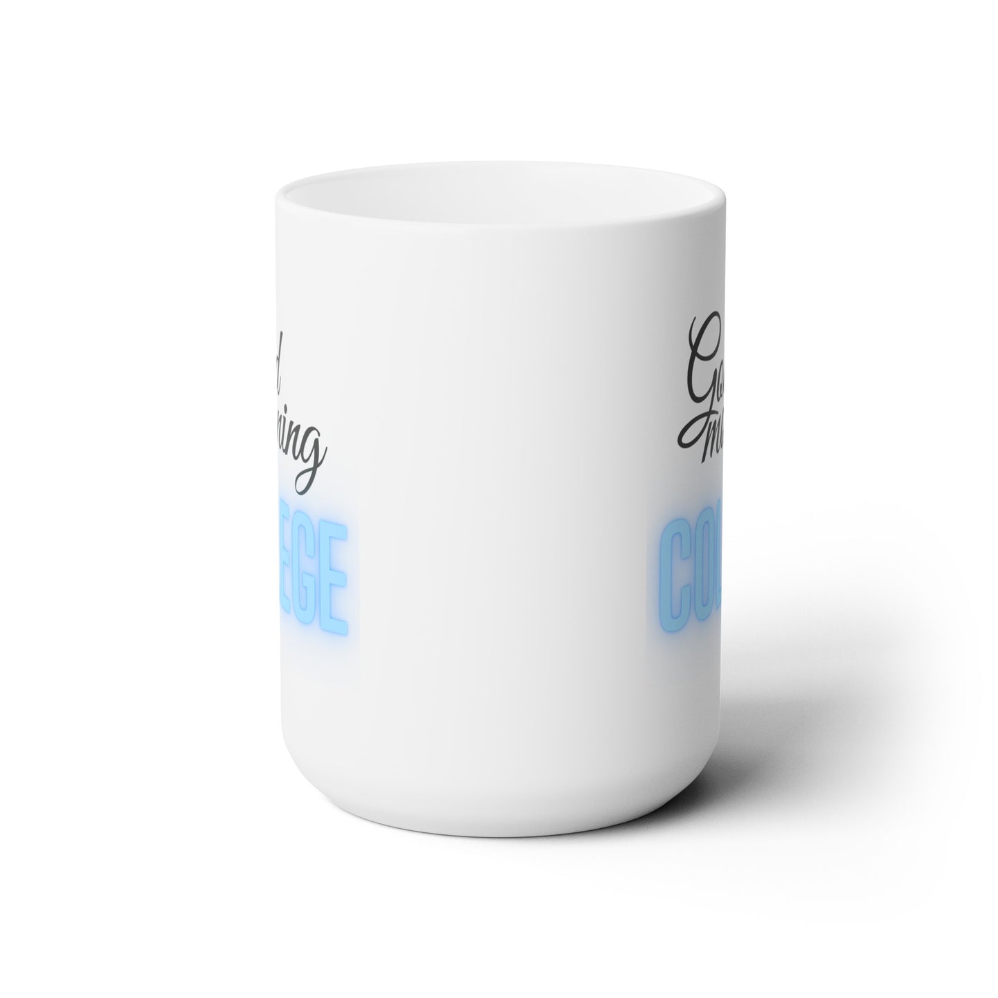 Good Morning... College (LtBlue) - Ceramic Mug 15oz