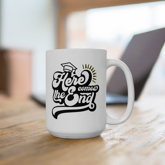 Here Comes the End (Graduation) - Ceramic Mug 15oz