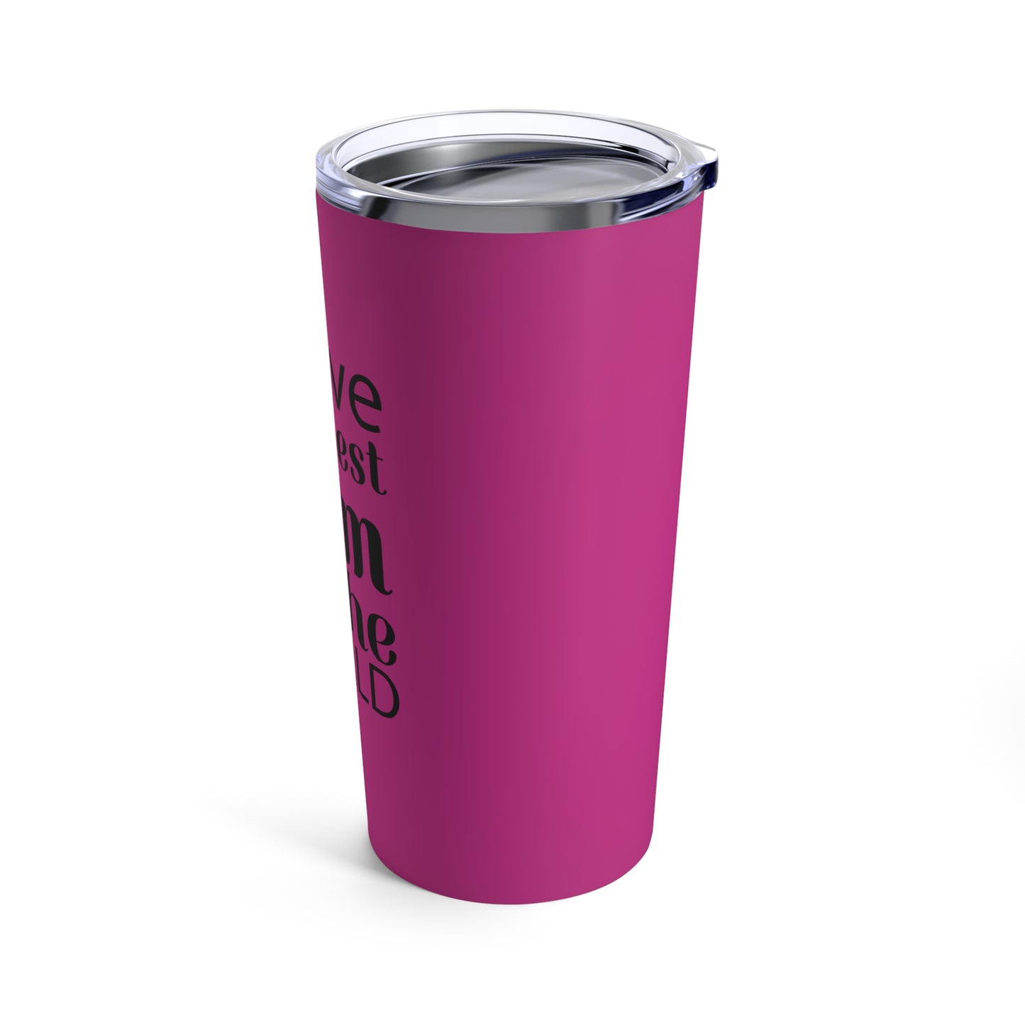 I HaveThe Best Mom in the World (HotPink) - Tumbler 20oz