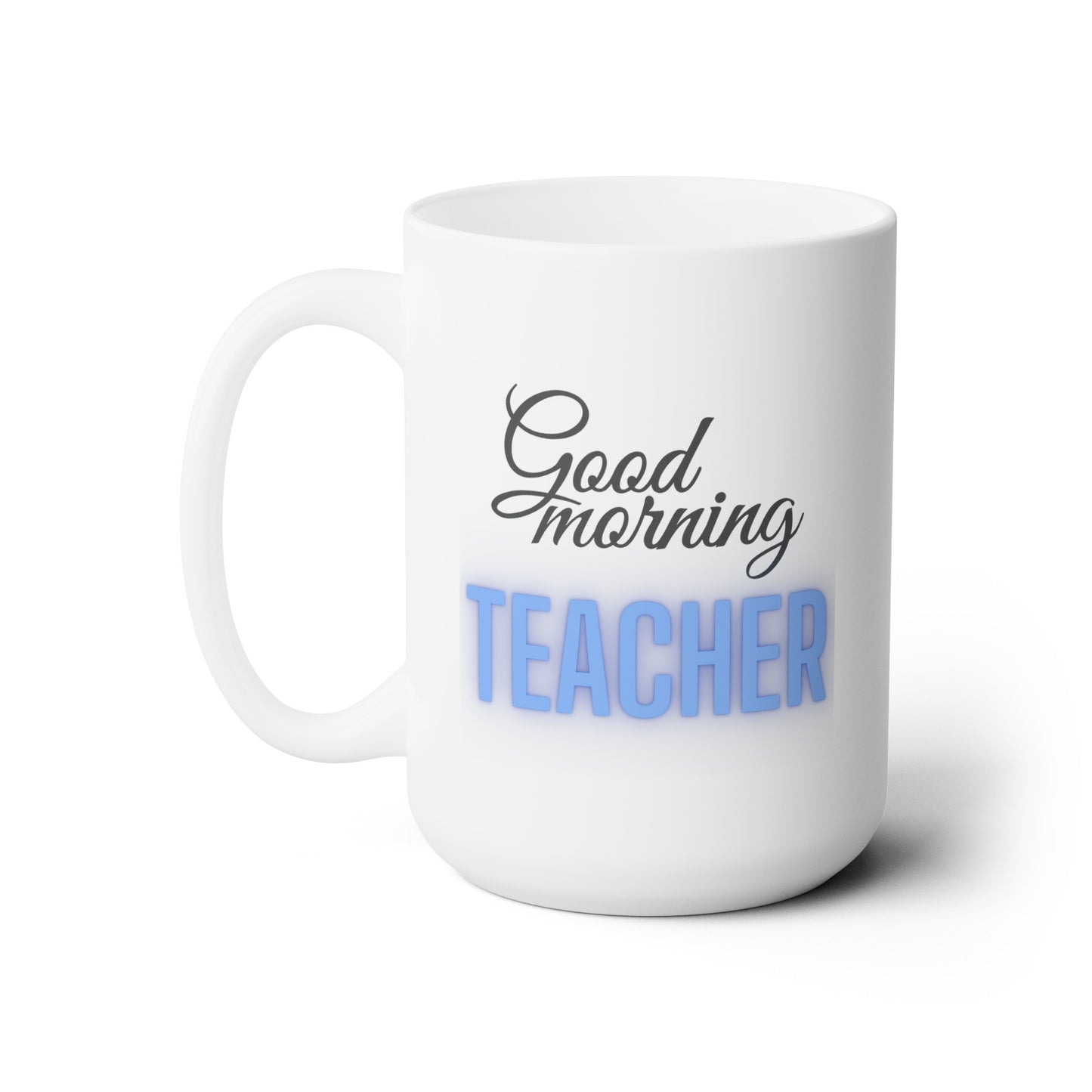 Good Morning... TEACHER (RoyalBlue) - Ceramic Mug 15oz