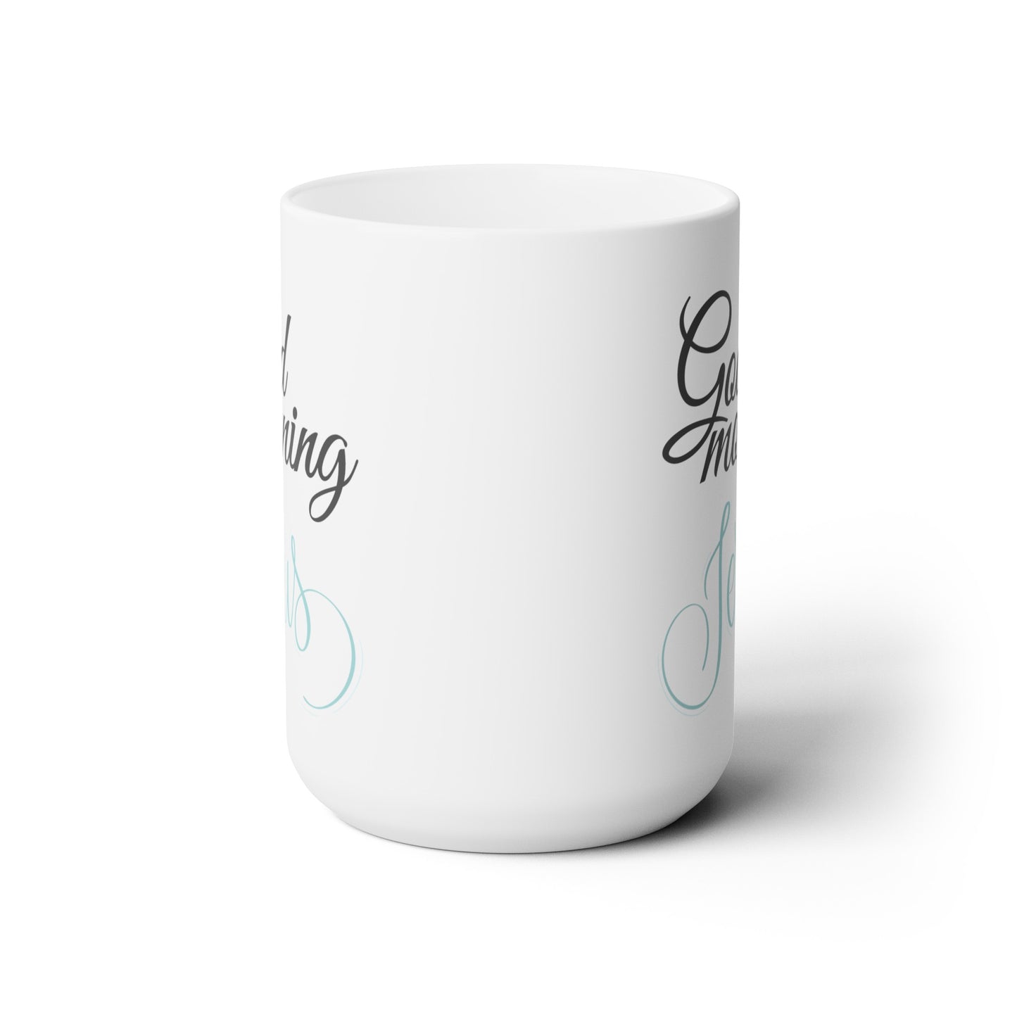 Good Morning... Jesus (3) - Ceramic Mug 15oz