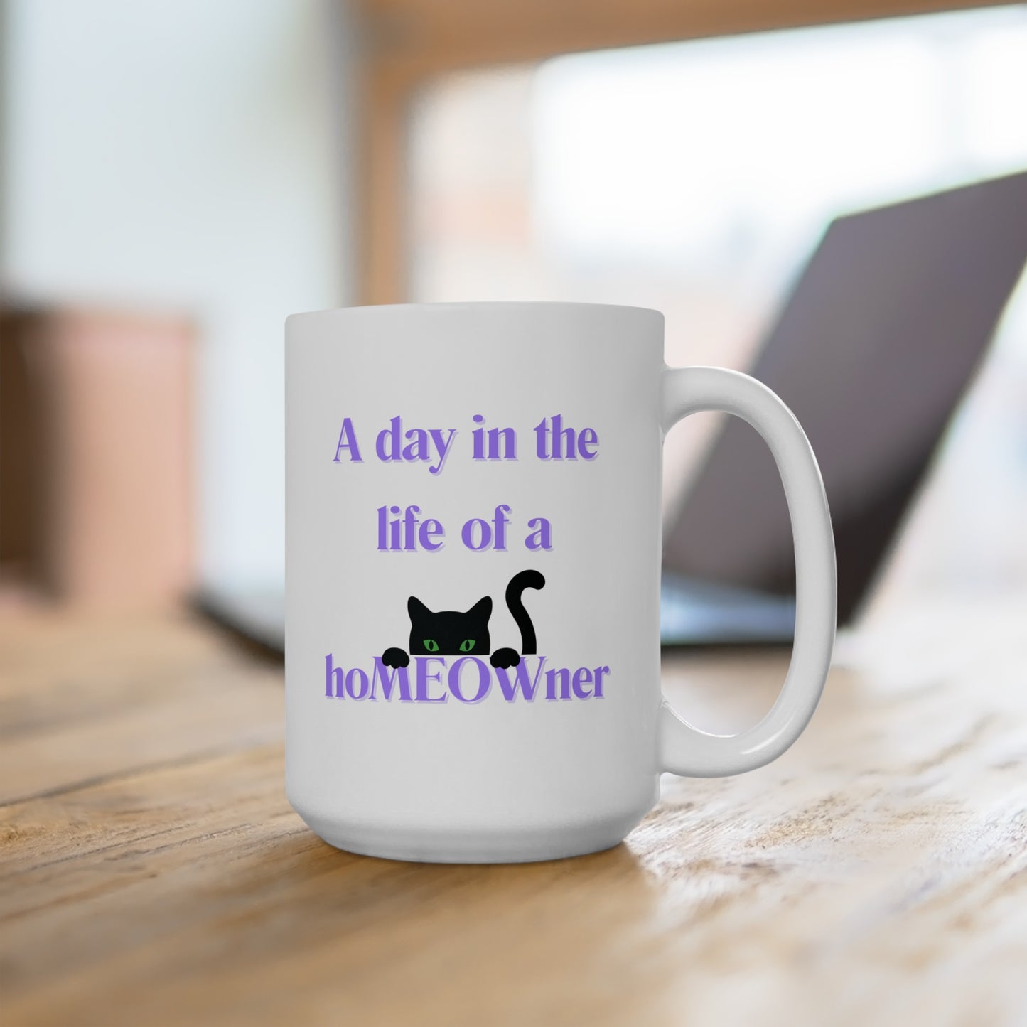 A day in the life of a hoMEOWner - Ceramic Mug 15oz