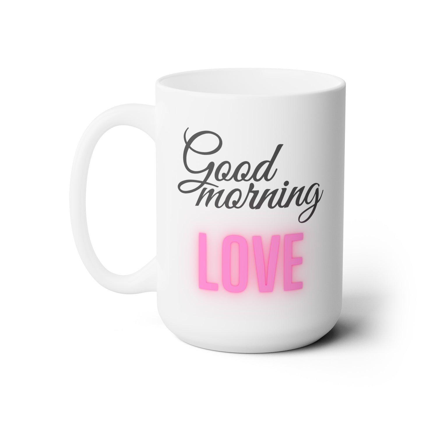 Good Morning... Love (5) - Ceramic Mug 15oz