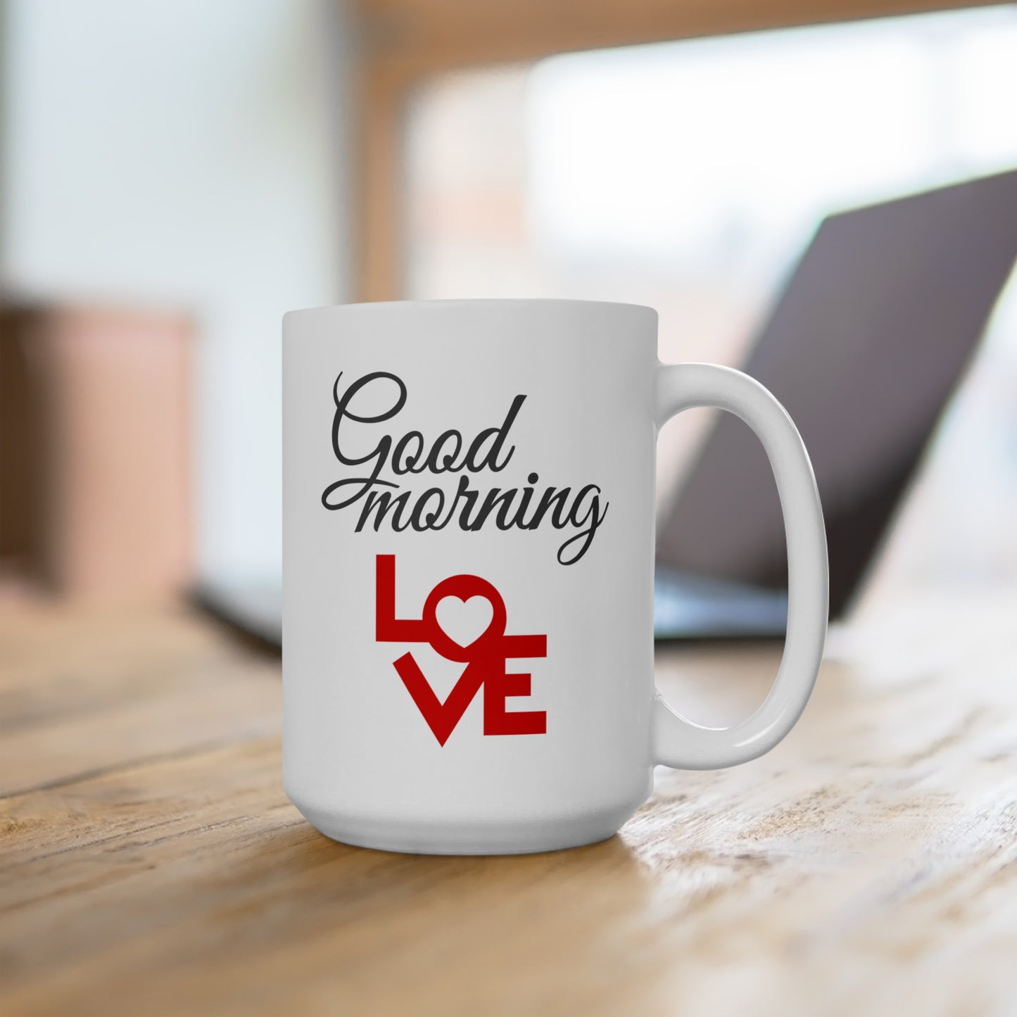 Good Morning... Love (4) - Ceramic Mug 15oz
