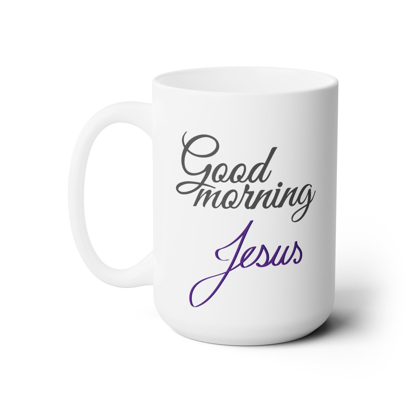 Good Morning... Jesus (9) - Ceramic Mug 15oz