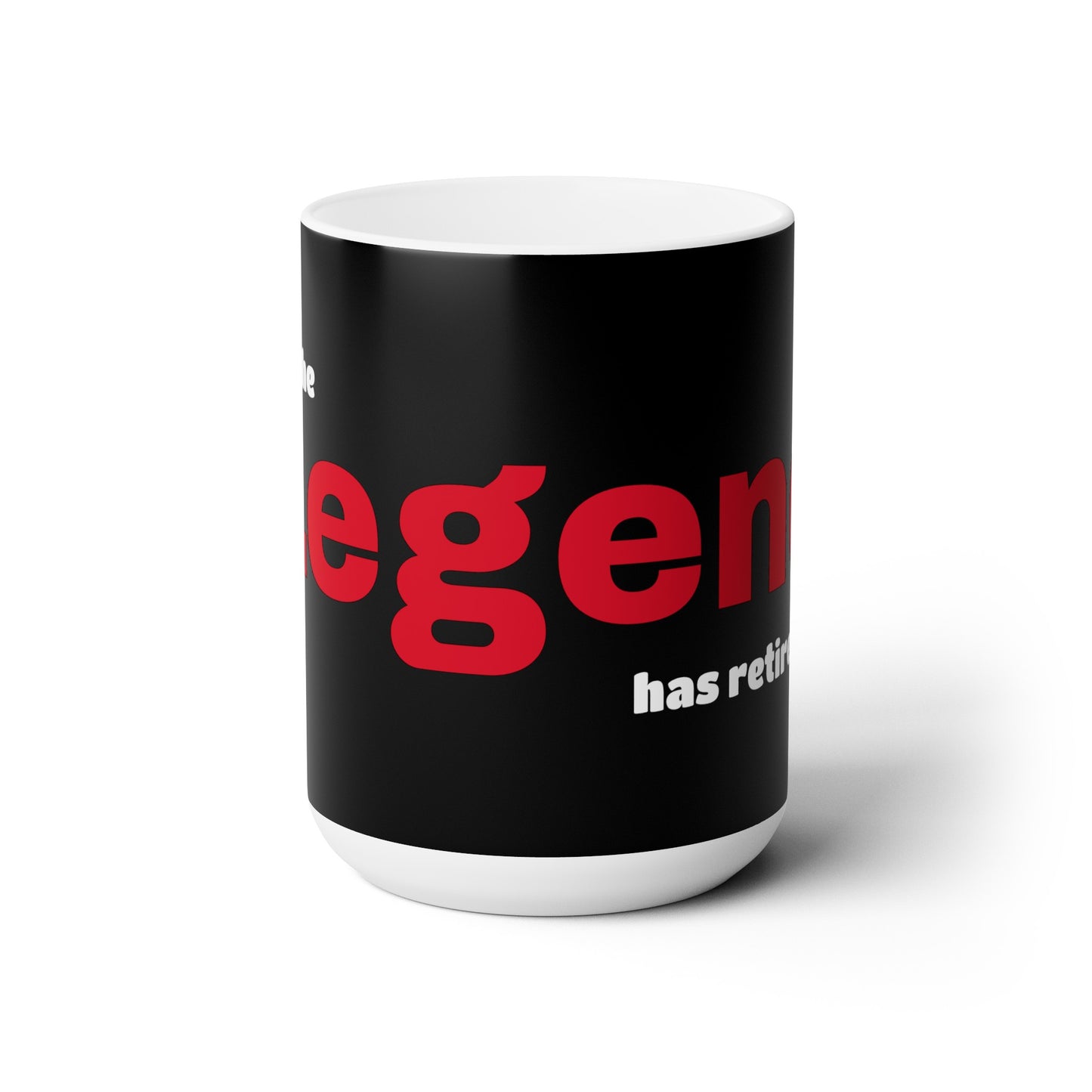 The Legend has retired - Ceramic Mug 15oz