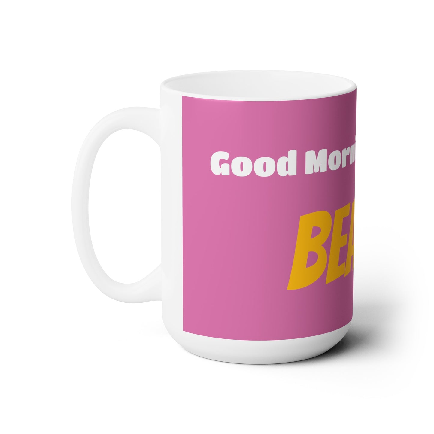 Good Morning... BEAUTIFUL - Ceramic Mug 15oz