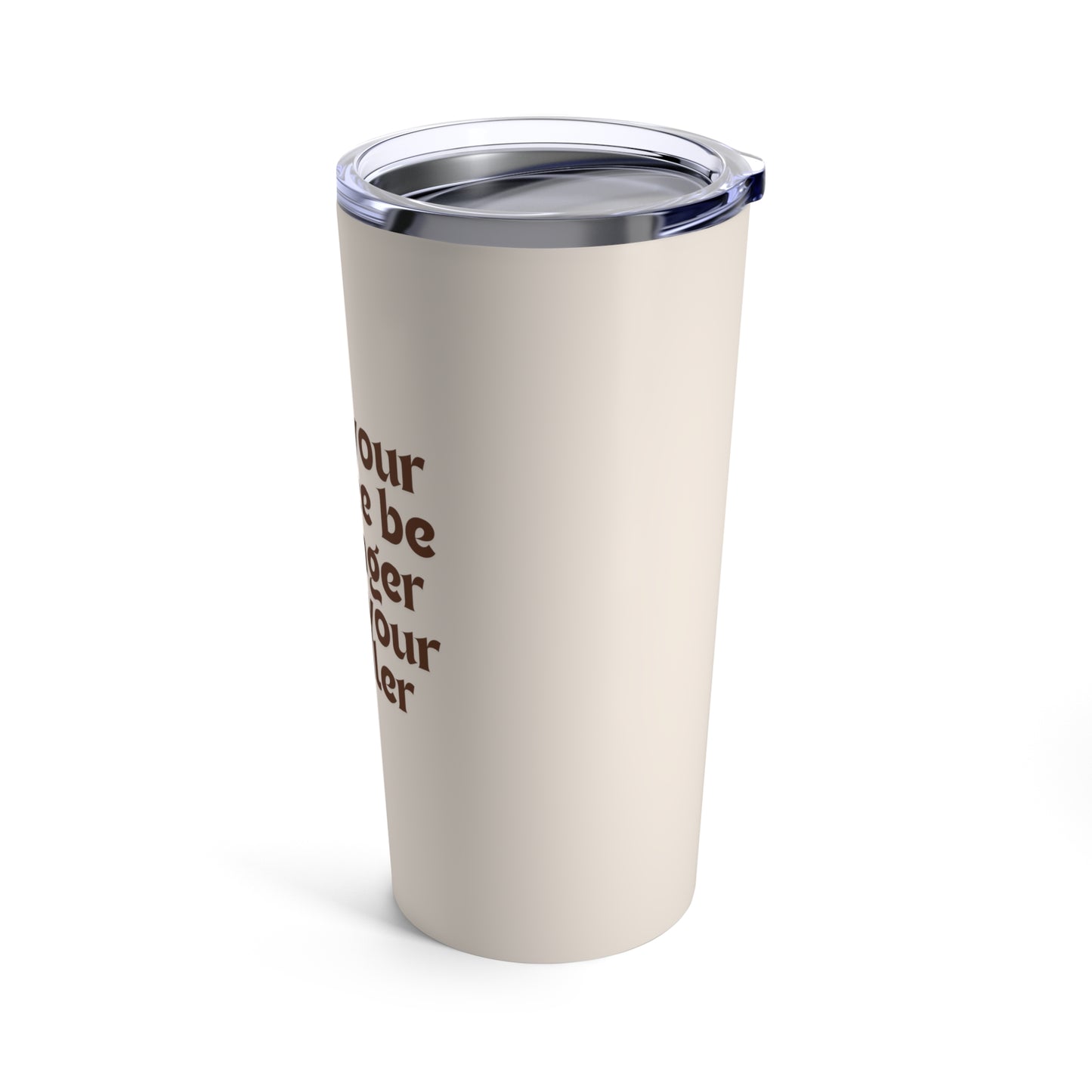 May Your Coffee Be Stronger Than Your Toddler (linen) - Tumbler 20oz