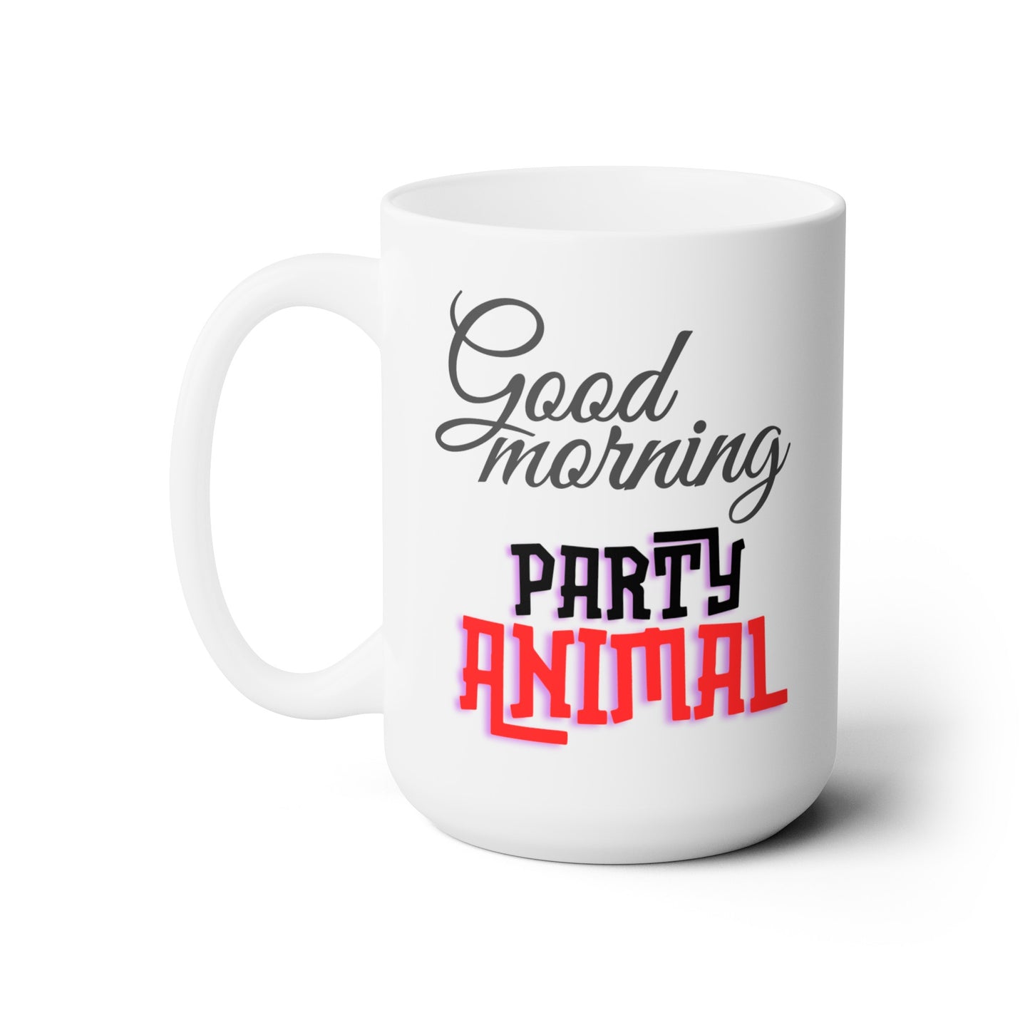 Good Morning... Party Animal (1) - Ceramic Mug 15oz